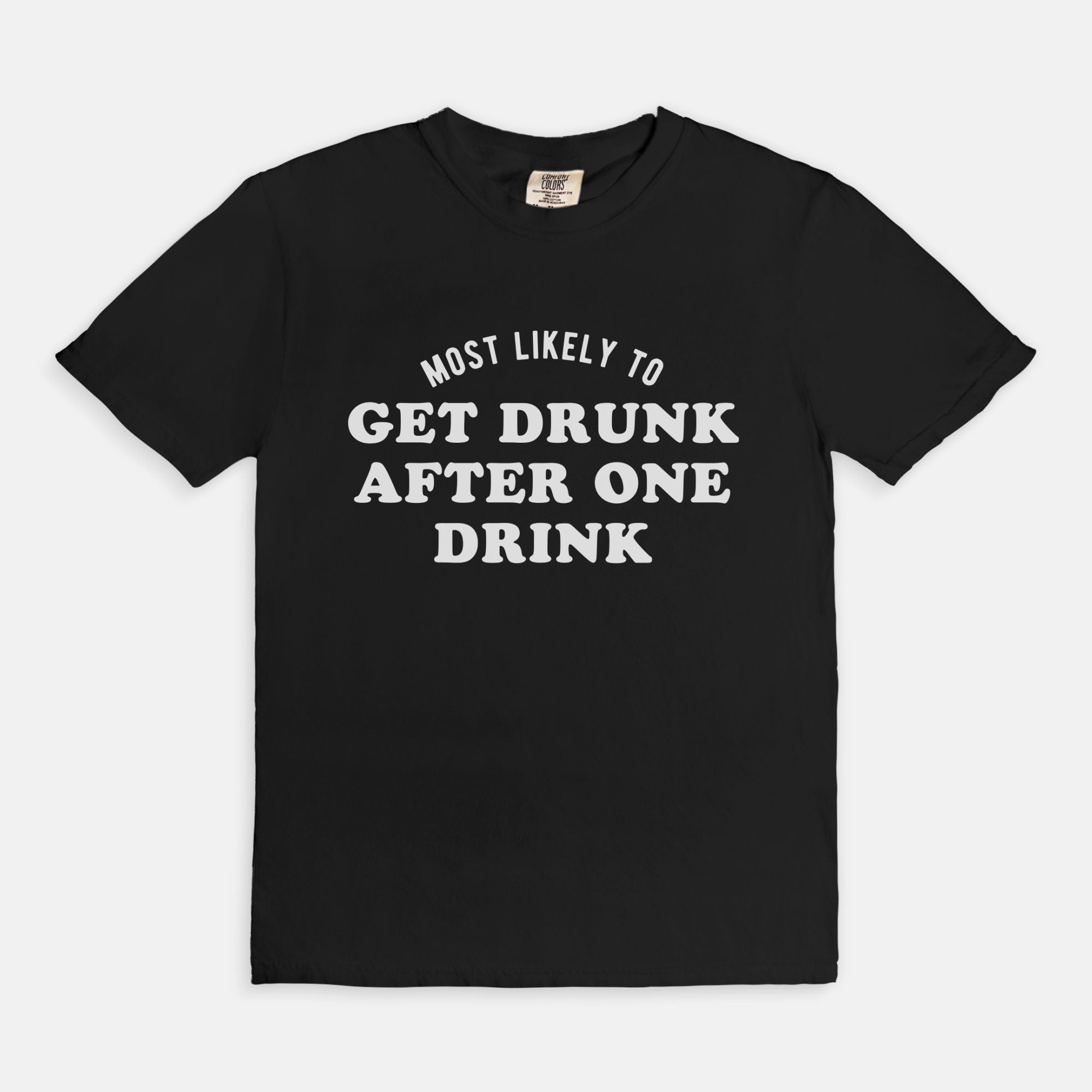 Most Likely To Get Drunk After One Drink Tee - UntamedEgo LLC.