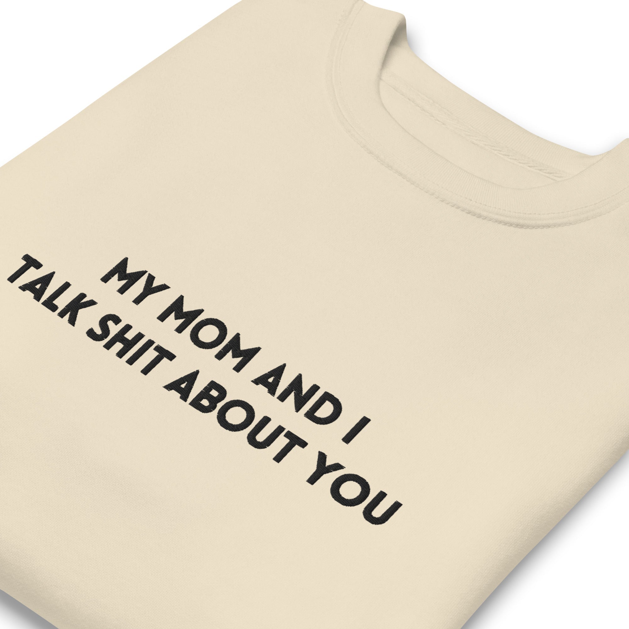 My Mom And I Talk Shit About You Embroidered Soft Crew Sweatshirt - UntamedEgo LLC.