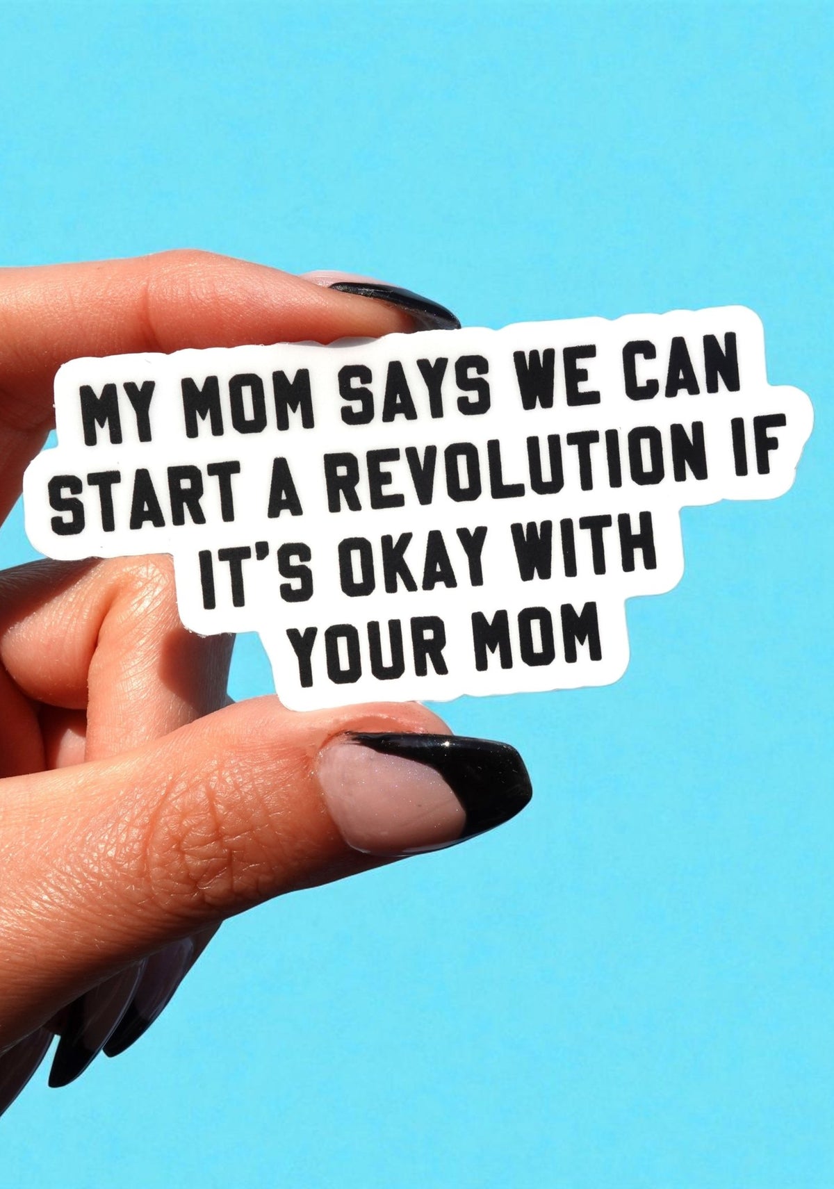My Mom Says We Can Start A Revolution If It's Okay With Your Mom Vinyl Sticker - UntamedEgo LLC.