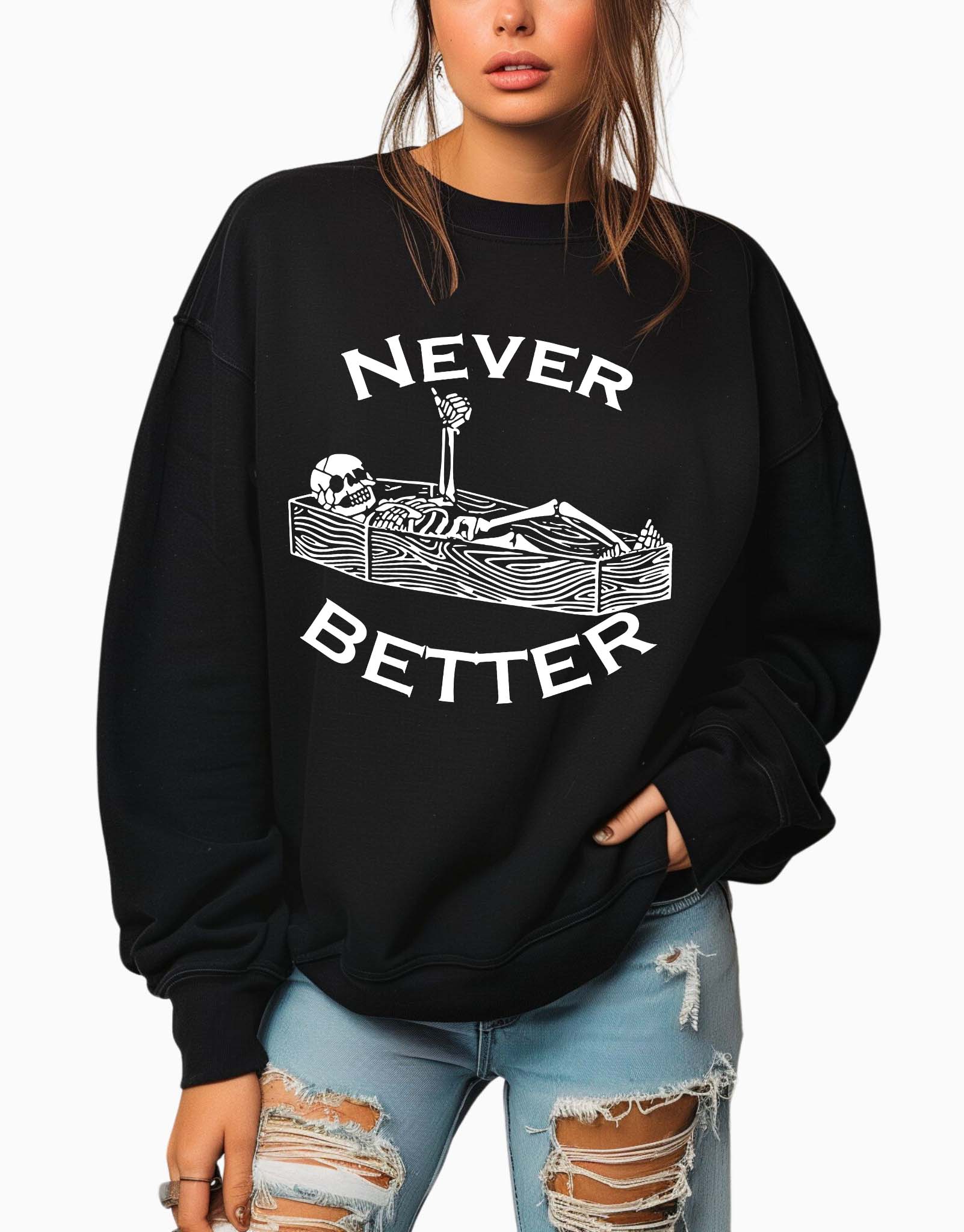 Never Better Crew Sweatshirt - UntamedEgo LLC.