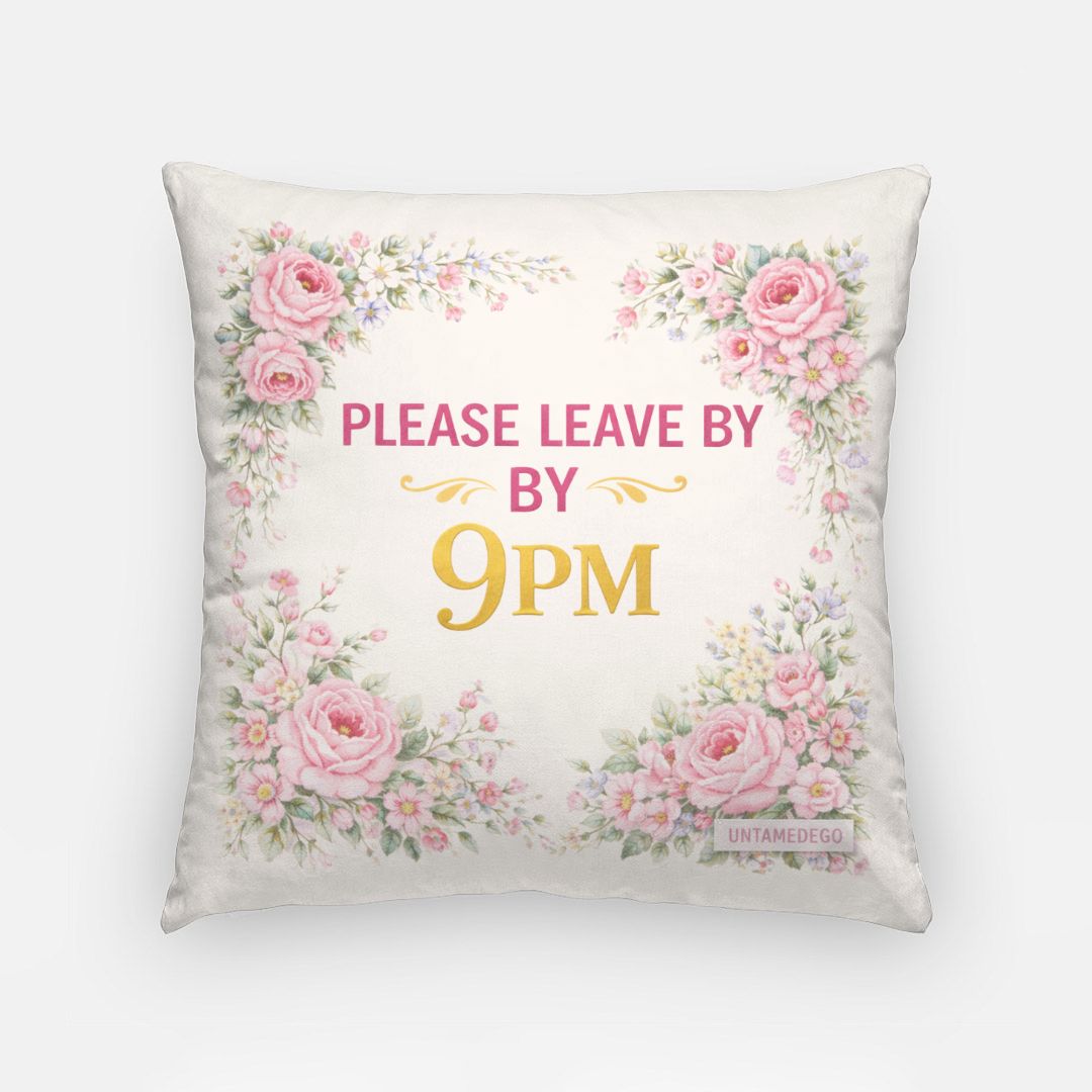 Please Leave By 9 Pm Pillow - UntamedEgo LLC.