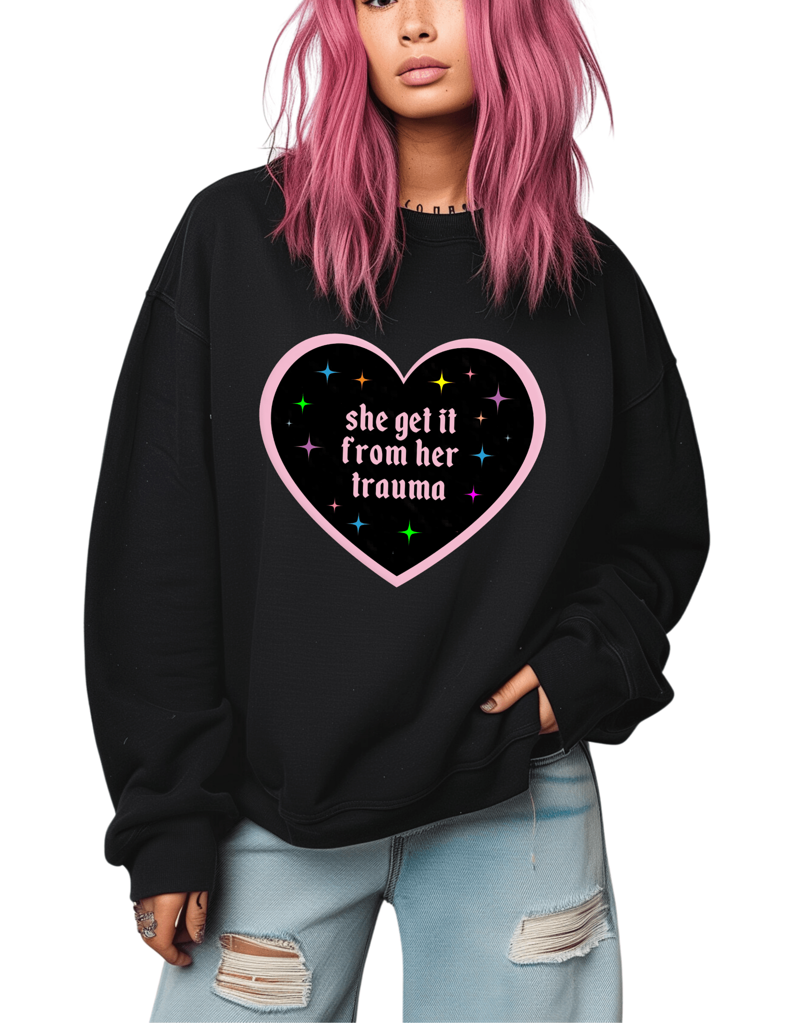 She Get It From Her Trauma Sweatshirt - UntamedEgo LLC.