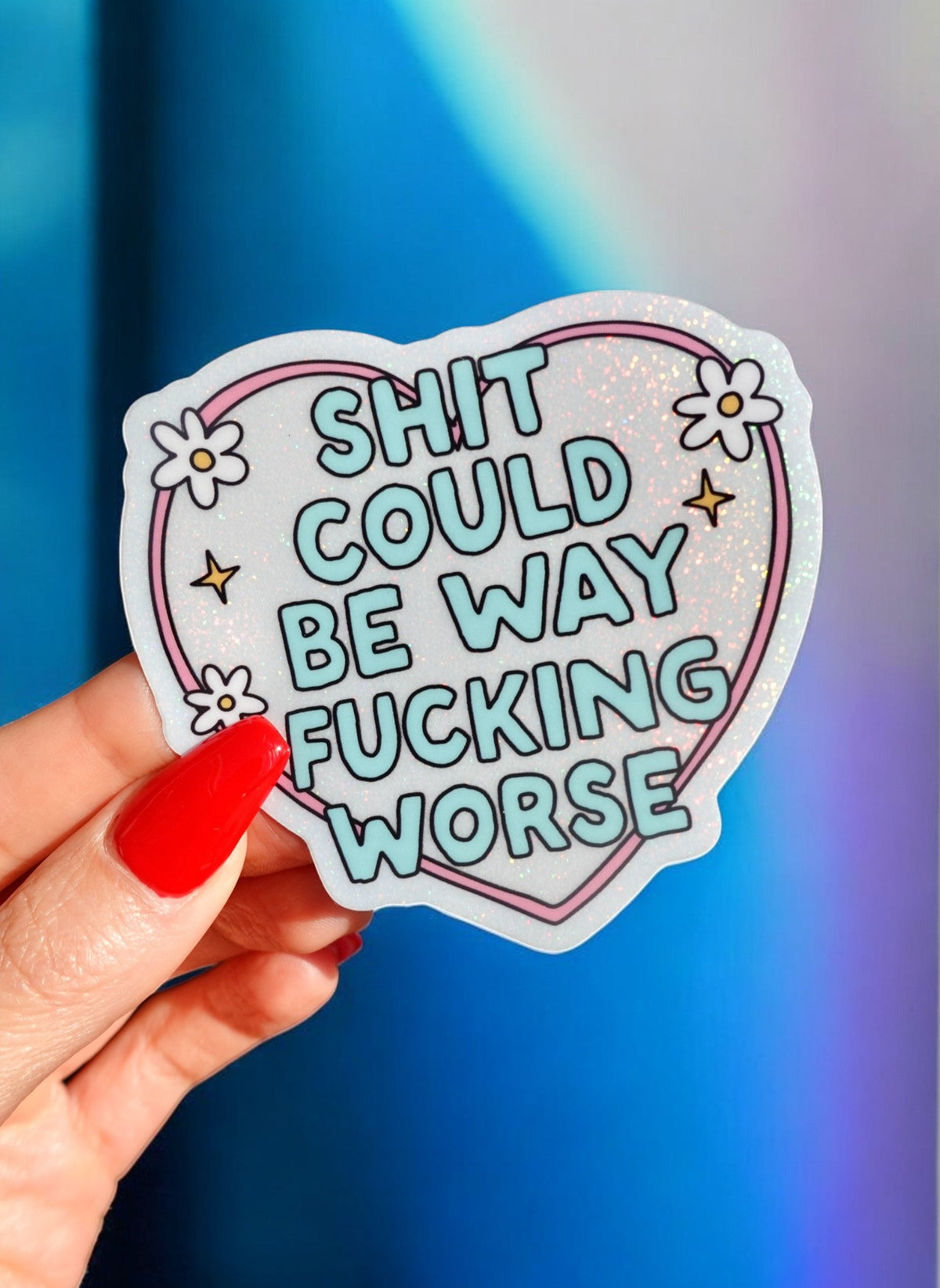 Shit Could Be Way Fucking Worse Sticker - UntamedEgo LLC.