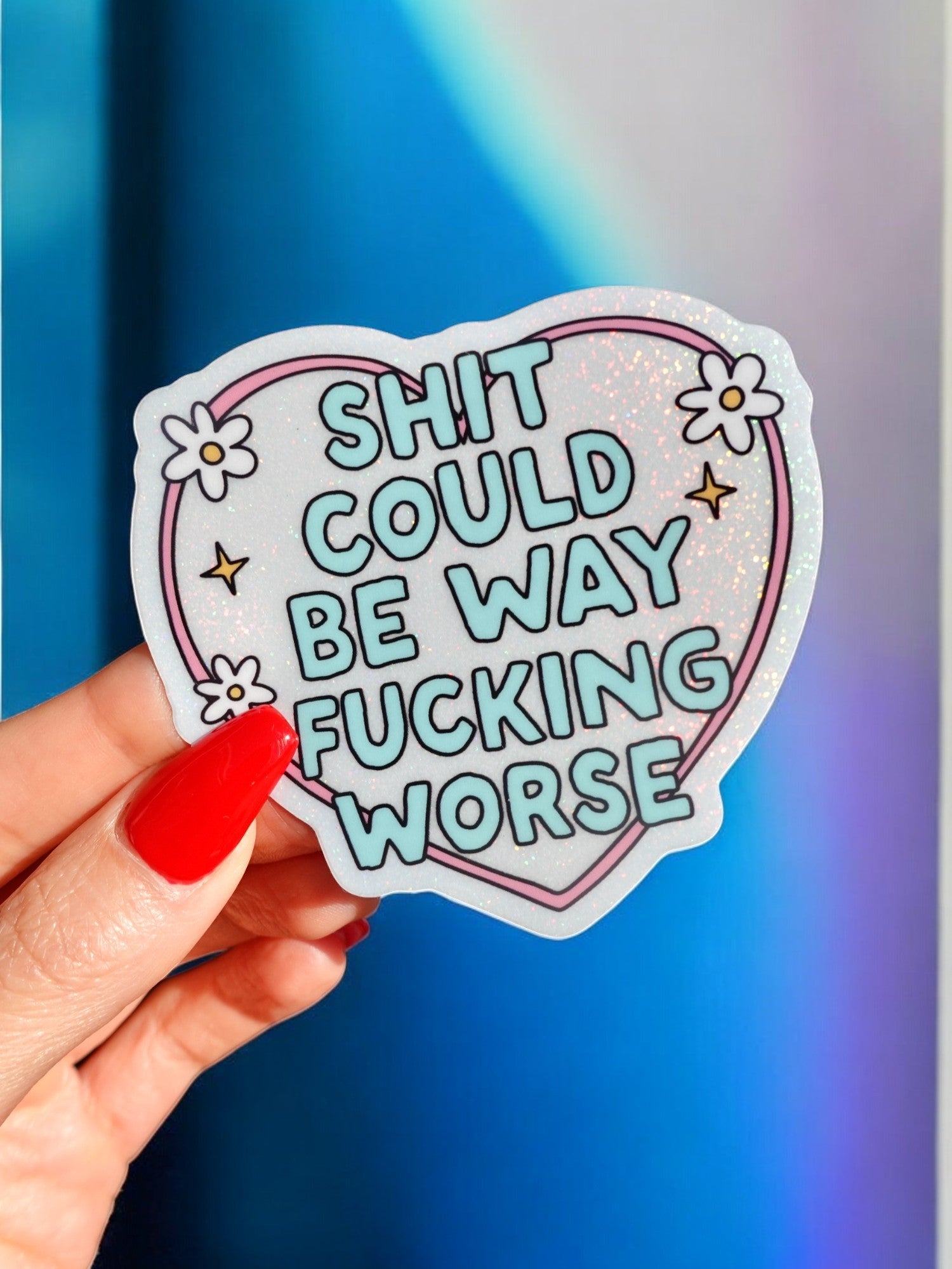 Shit Could Be Way Fucking Worse Sticker - UntamedEgo LLC.