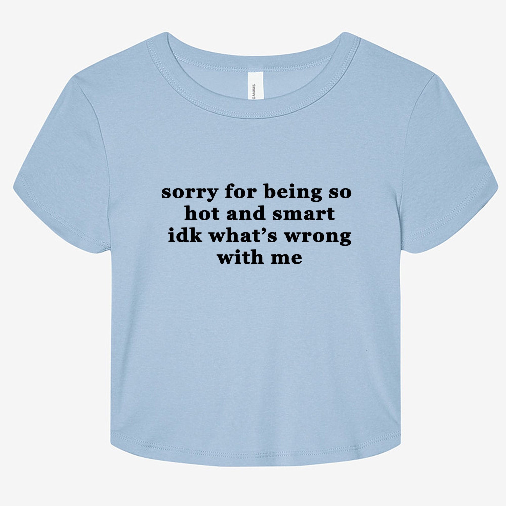 Sorry For Being So Hot And Smart Idk What's Wrong With Me Graphic Baby Tee - UntamedEgo LLC.