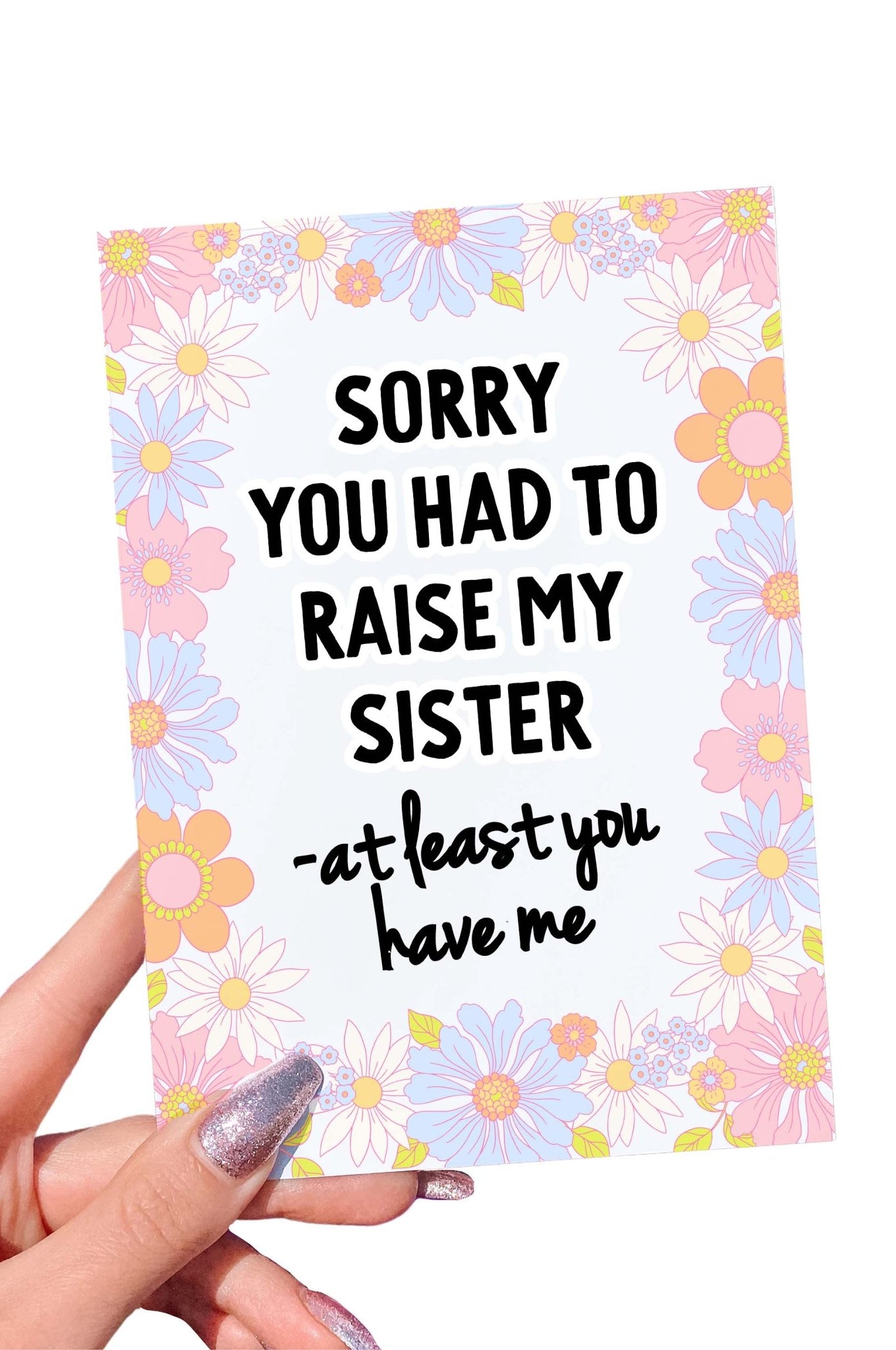 Sorry You Had To Raise My Sister Mother's Day Card - UntamedEgo LLC.