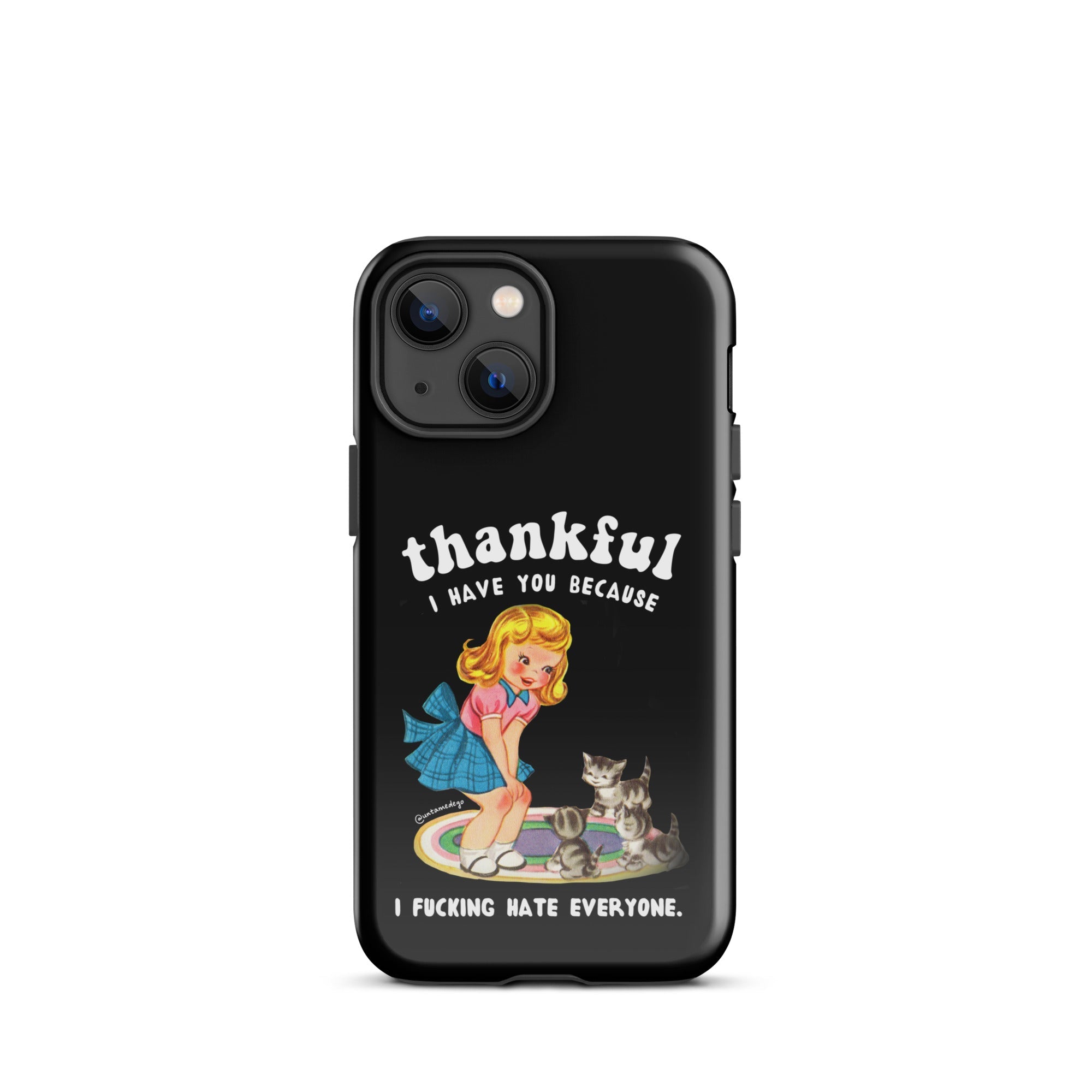 Thankful I Have Because I Fucking Hate Everyone Cats Tough Case for iPhone® - UntamedEgo LLC.