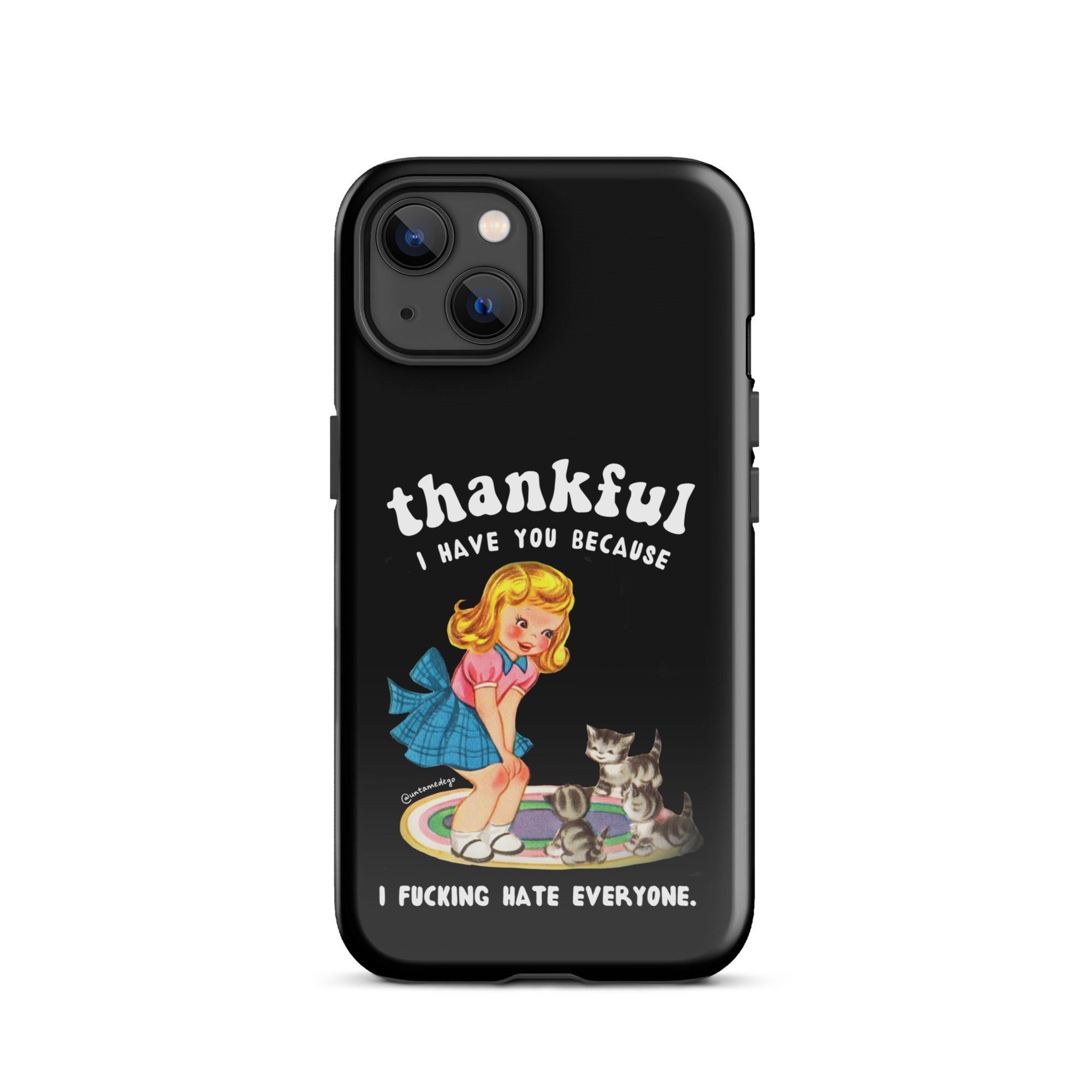Thankful I Have Because I Fucking Hate Everyone Cats Tough Case for iPhone® - UntamedEgo LLC.