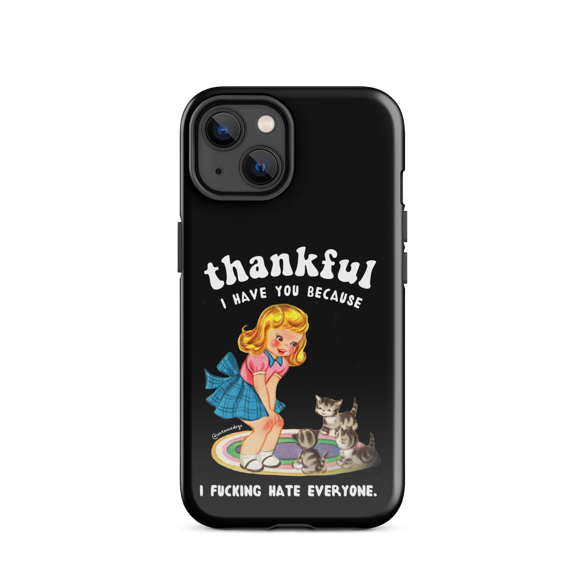 Thankful I Have Because I Fucking Hate Everyone Cats Tough Case for iPhone® - UntamedEgo LLC.