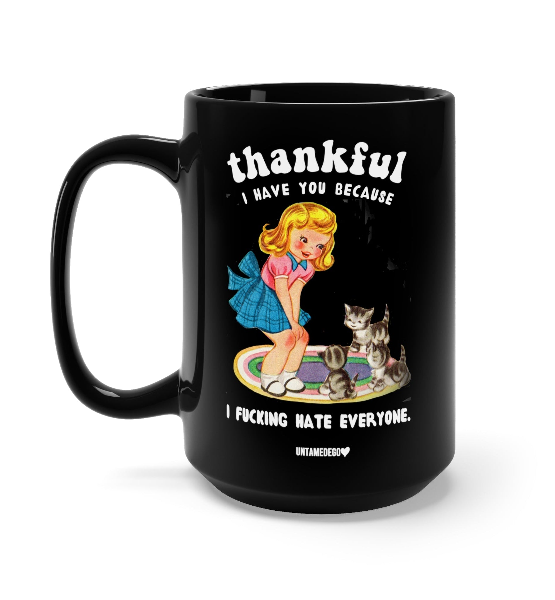 Thankful I Have you Because I Fucking Hate Everyone Cats Mug - UntamedEgo LLC.