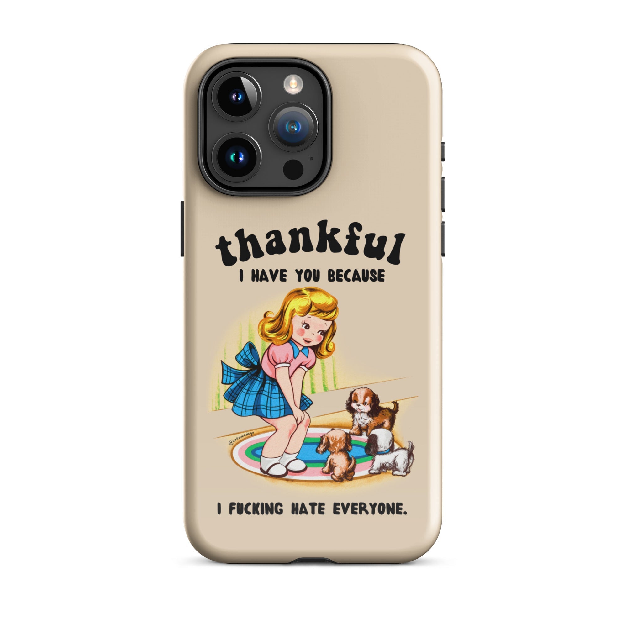 Thankful I Have You Because I Fucking Hate Everyone Dogs Tough Case for iPhone® - UntamedEgo LLC.