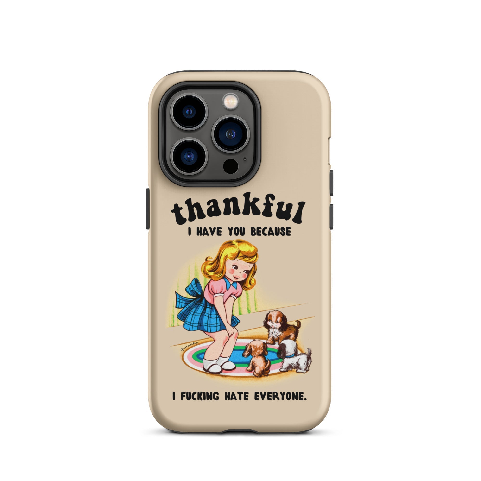 Thankful I Have You Because I Fucking Hate Everyone Dogs Tough Case for iPhone® - UntamedEgo LLC.