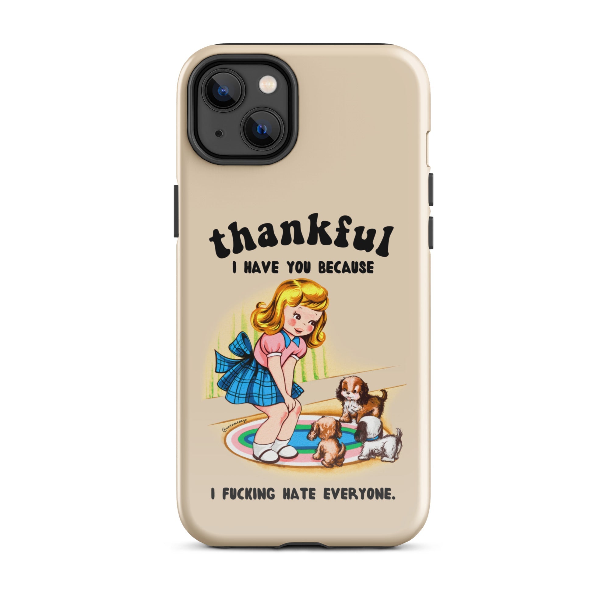 Thankful I Have You Because I Fucking Hate Everyone Dogs Tough Case for iPhone® - UntamedEgo LLC.