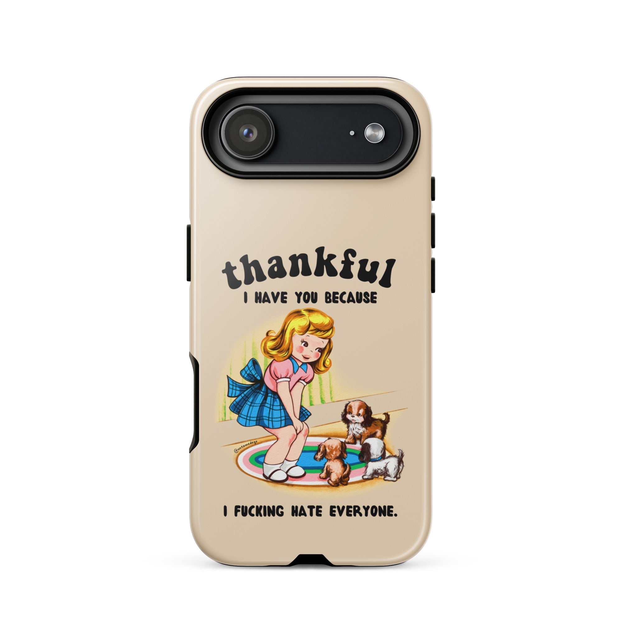 Thankful I Have You Because I Fucking Hate Everyone Dogs Tough Case for iPhone® - UntamedEgo LLC.