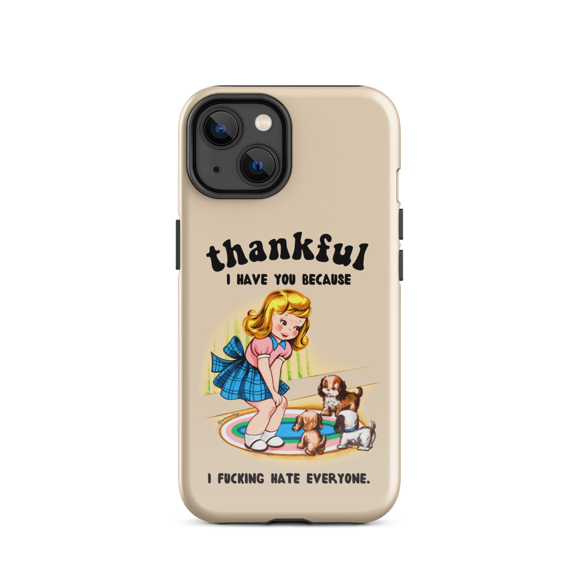 Thankful I Have You Because I Fucking Hate Everyone Dogs Tough Case for iPhone® - UntamedEgo LLC.