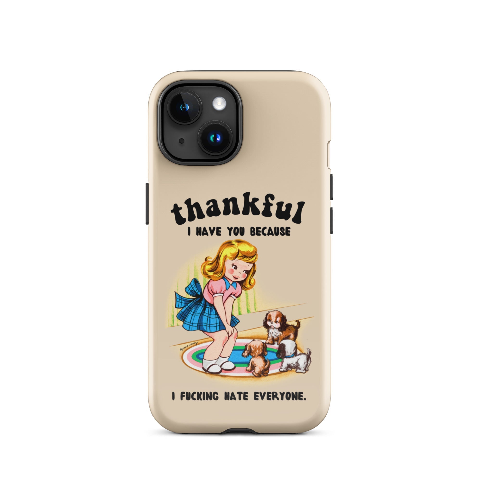 Thankful I Have You Because I Fucking Hate Everyone Dogs Tough Case for iPhone® - UntamedEgo LLC.