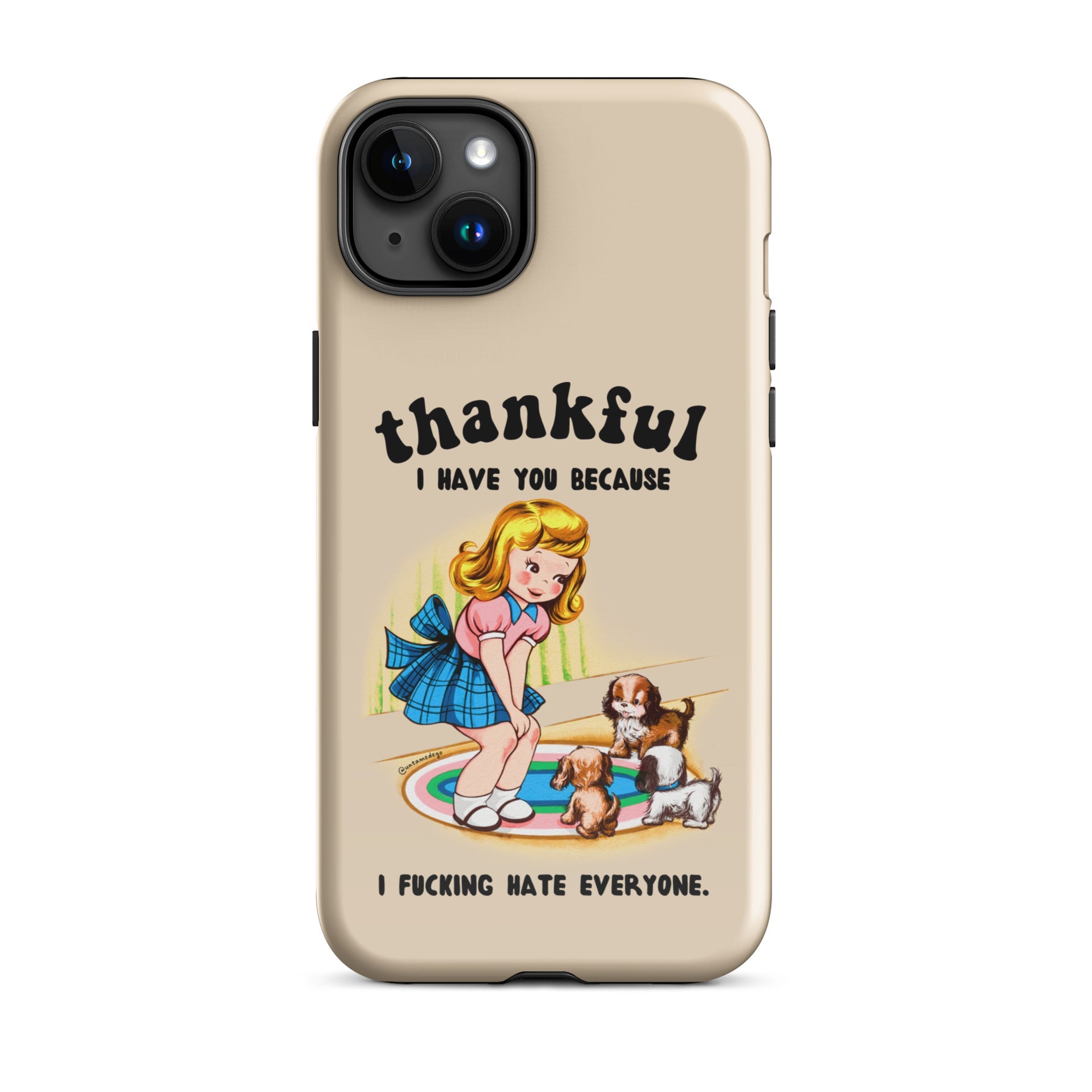 Thankful I Have You Because I Fucking Hate Everyone Dogs Tough Case for iPhone® - UntamedEgo LLC.