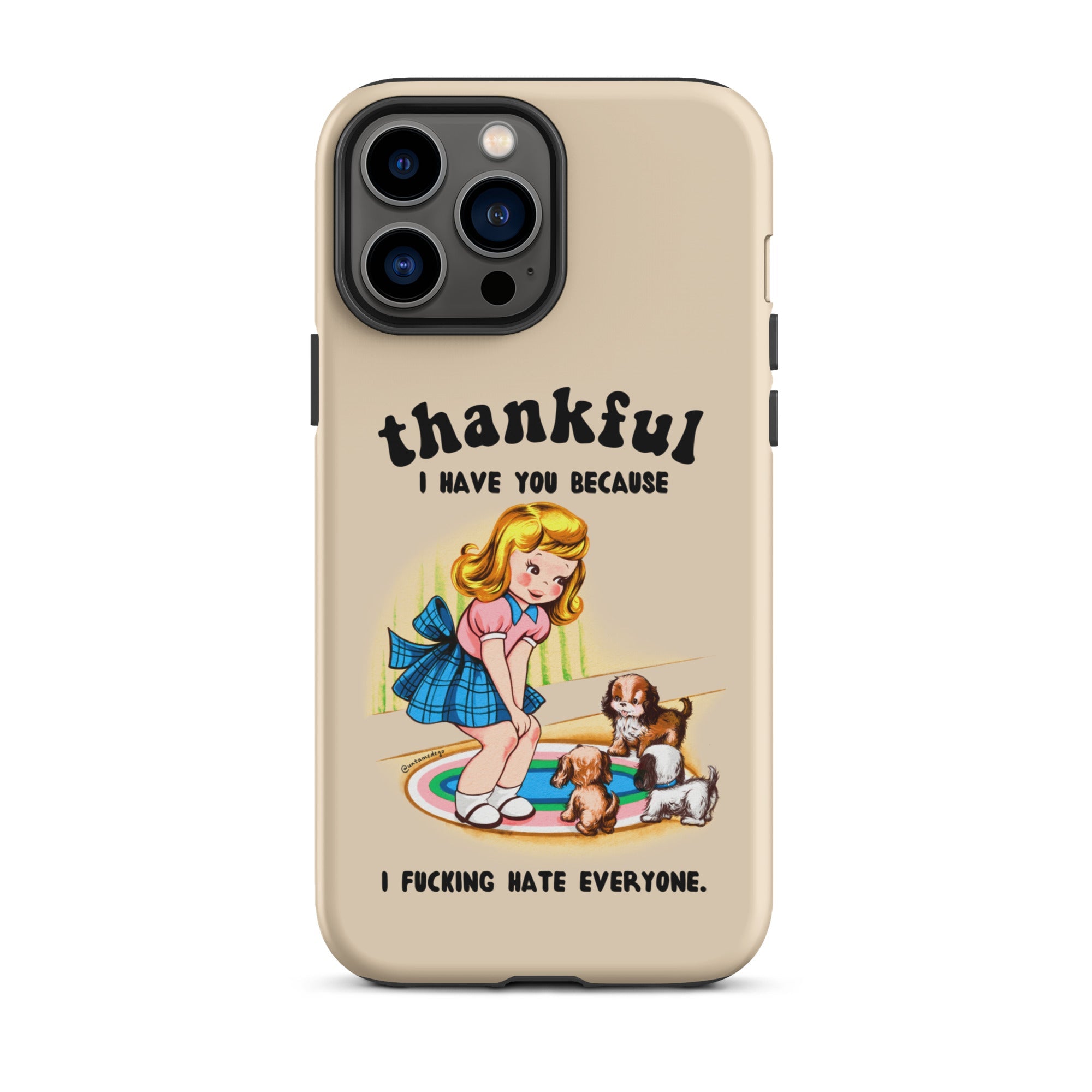 Thankful I Have You Because I Fucking Hate Everyone Dogs Tough Case for iPhone® - UntamedEgo LLC.
