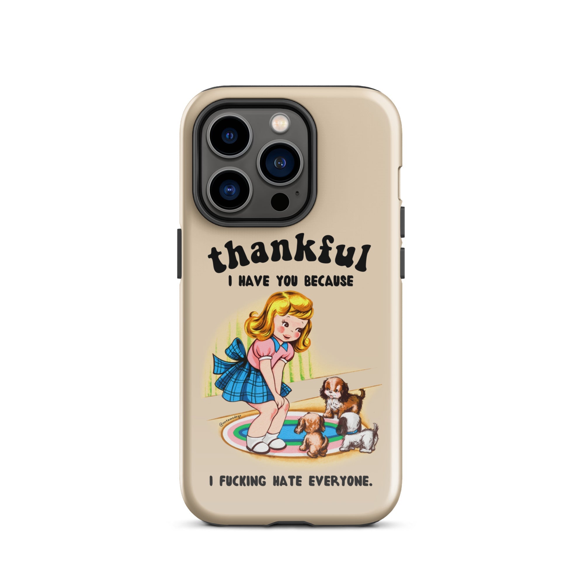 Thankful I Have You Because I Fucking Hate Everyone Dogs Tough Case for iPhone® - UntamedEgo LLC.