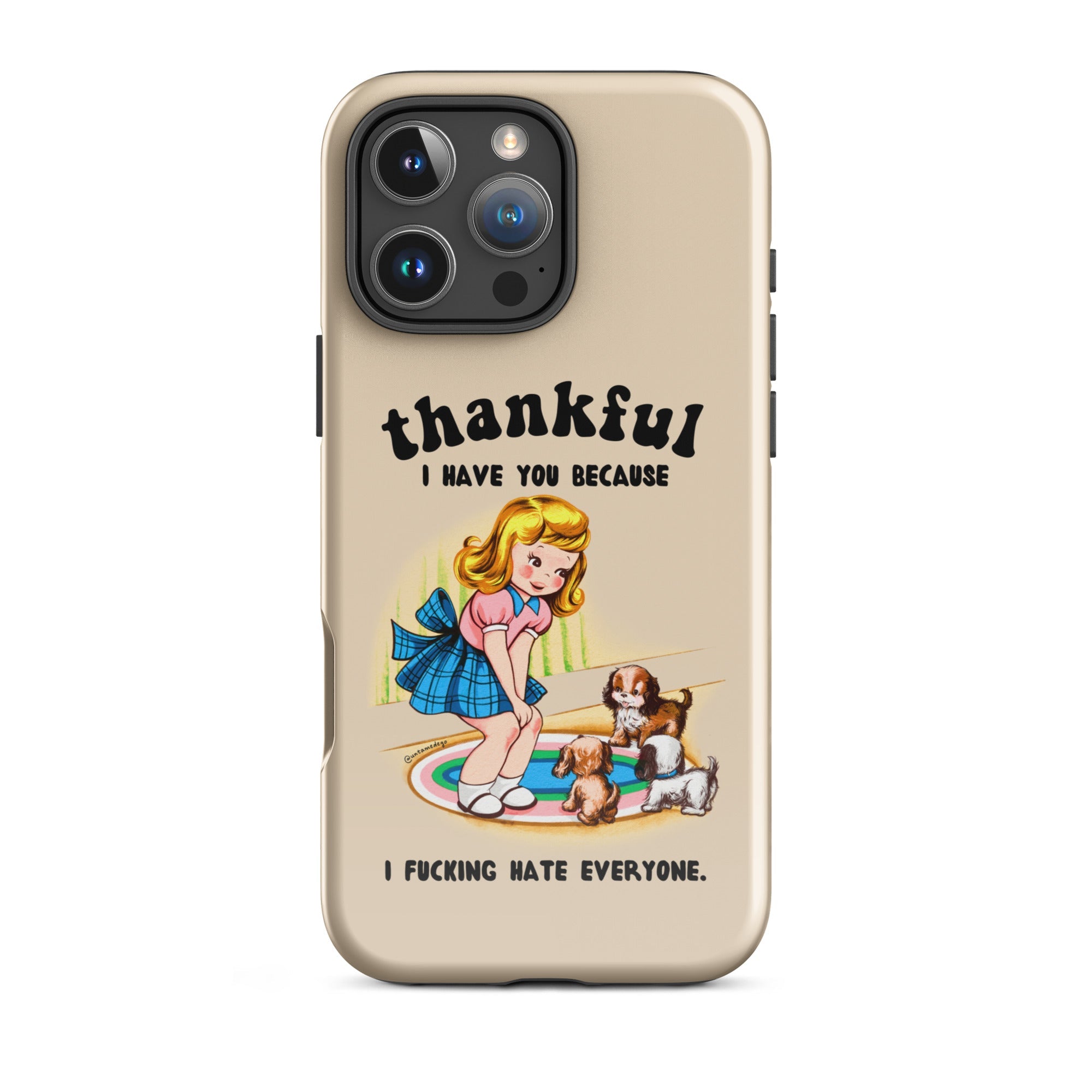 Thankful I Have You Because I Fucking Hate Everyone Dogs Tough Case for iPhone® - UntamedEgo LLC.