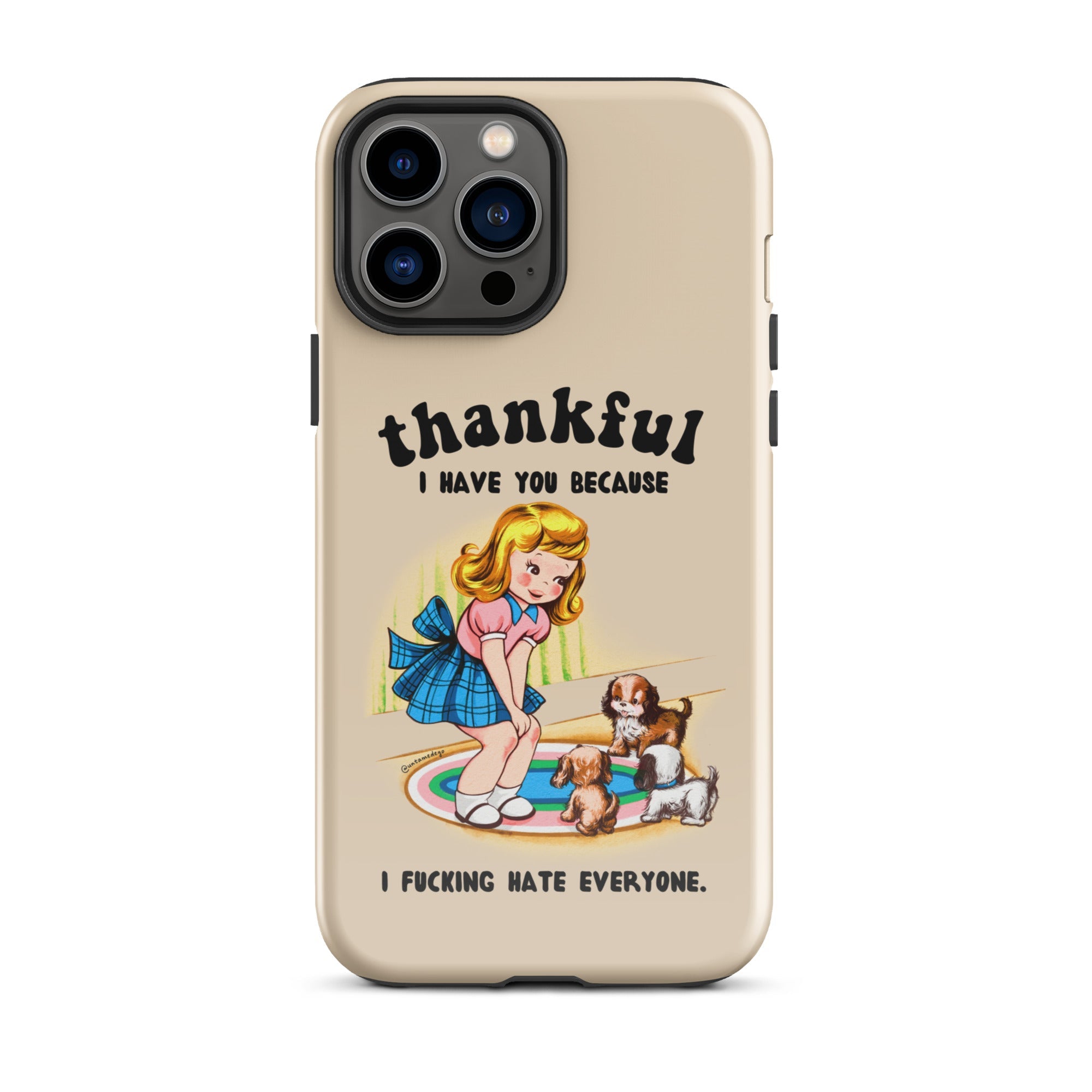 Thankful I Have You Because I Fucking Hate Everyone Dogs Tough Case for iPhone® - UntamedEgo LLC.