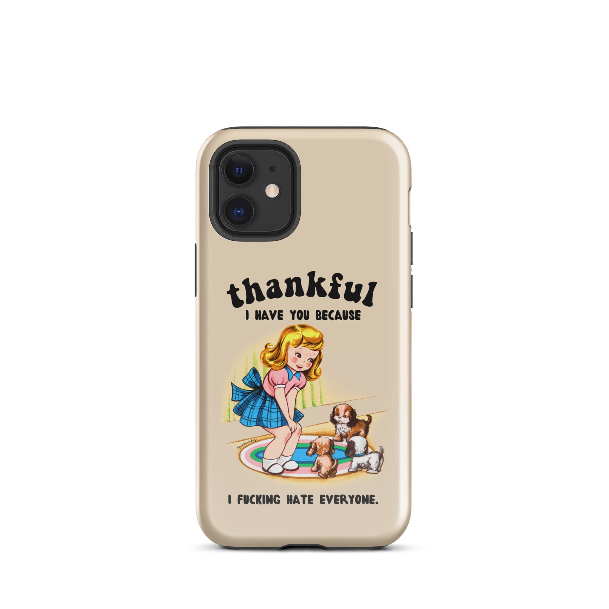Thankful I Have You Because I Fucking Hate Everyone Dogs Tough Case for iPhone® - UntamedEgo LLC.