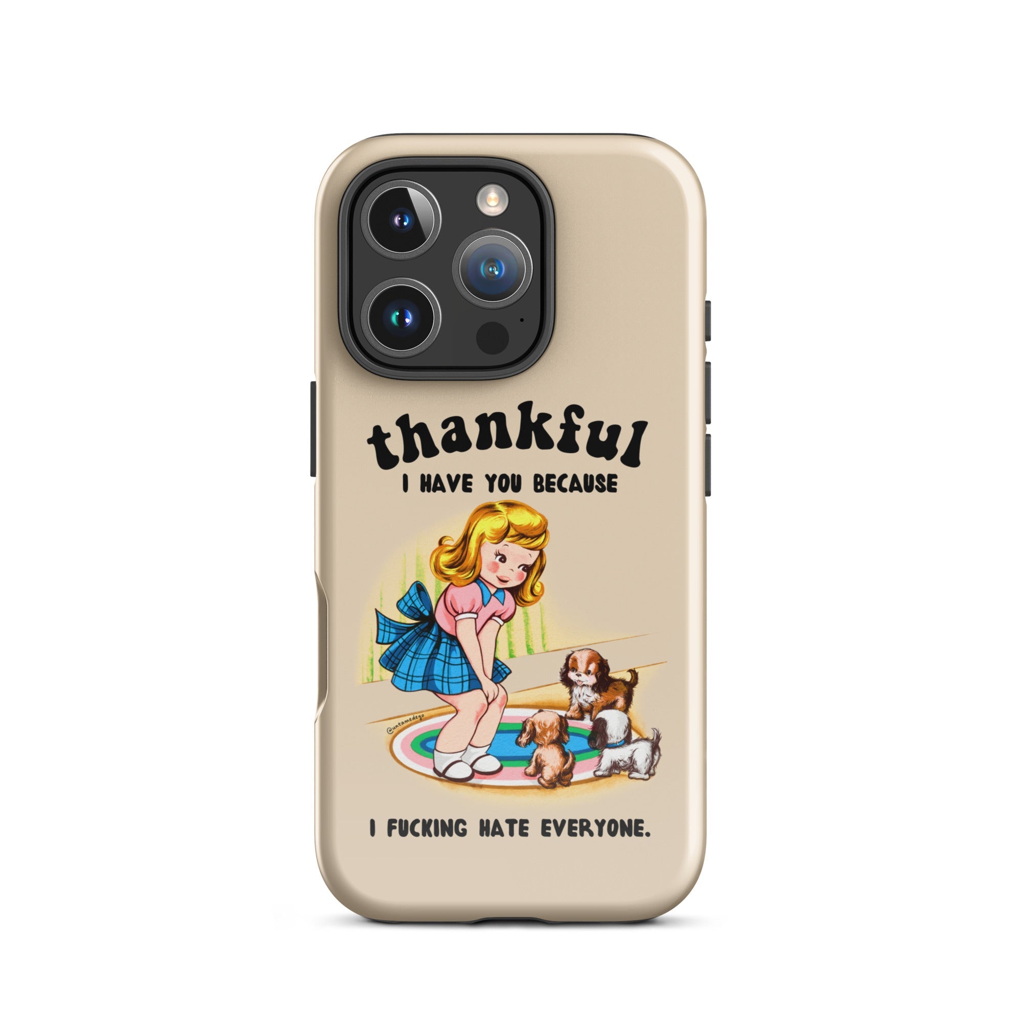 Thankful I Have You Because I Fucking Hate Everyone Dogs Tough Case for iPhone® - UntamedEgo LLC.