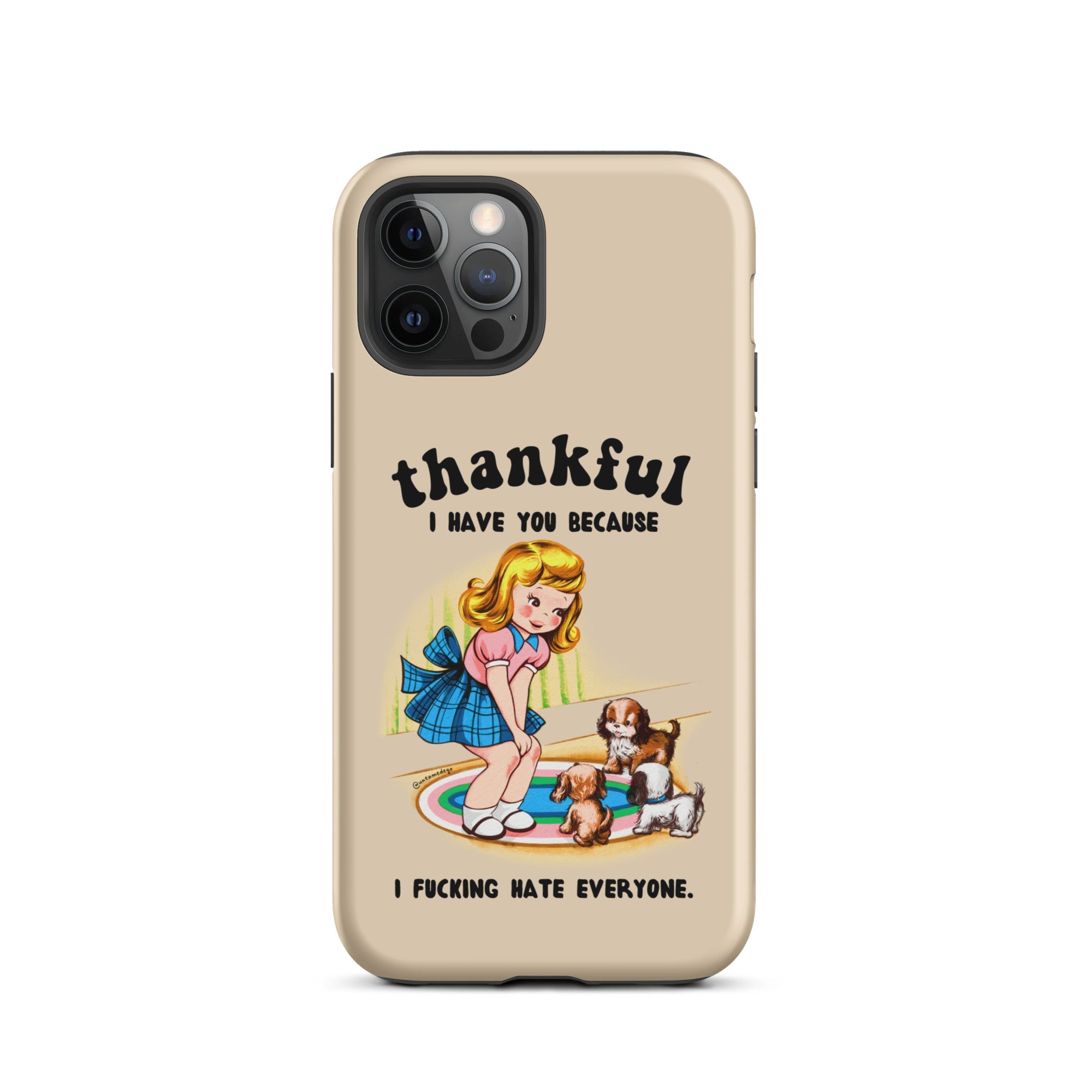 Thankful I Have You Because I Fucking Hate Everyone Dogs Tough Case for iPhone® - UntamedEgo LLC.