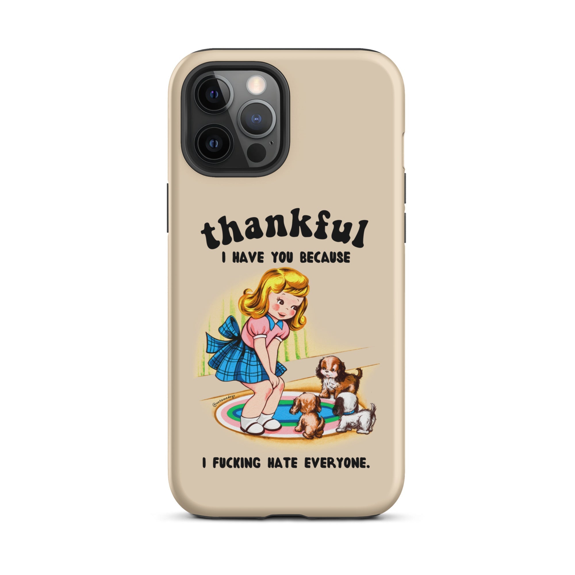 Thankful I Have You Because I Fucking Hate Everyone Dogs Tough Case for iPhone® - UntamedEgo LLC.