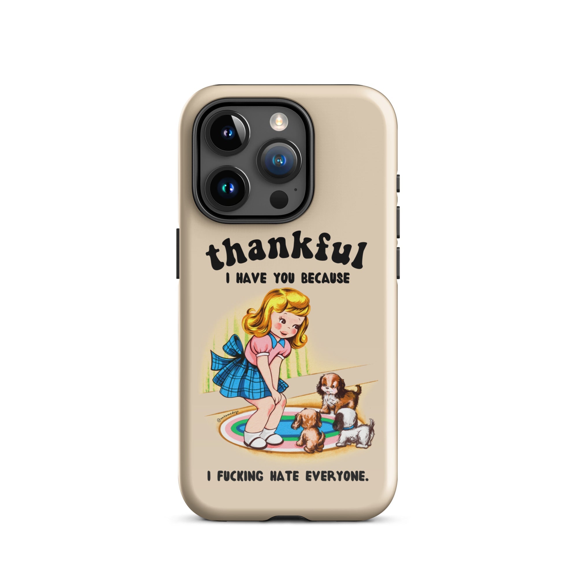 Thankful I Have You Because I Fucking Hate Everyone Dogs Tough Case for iPhone® - UntamedEgo LLC.