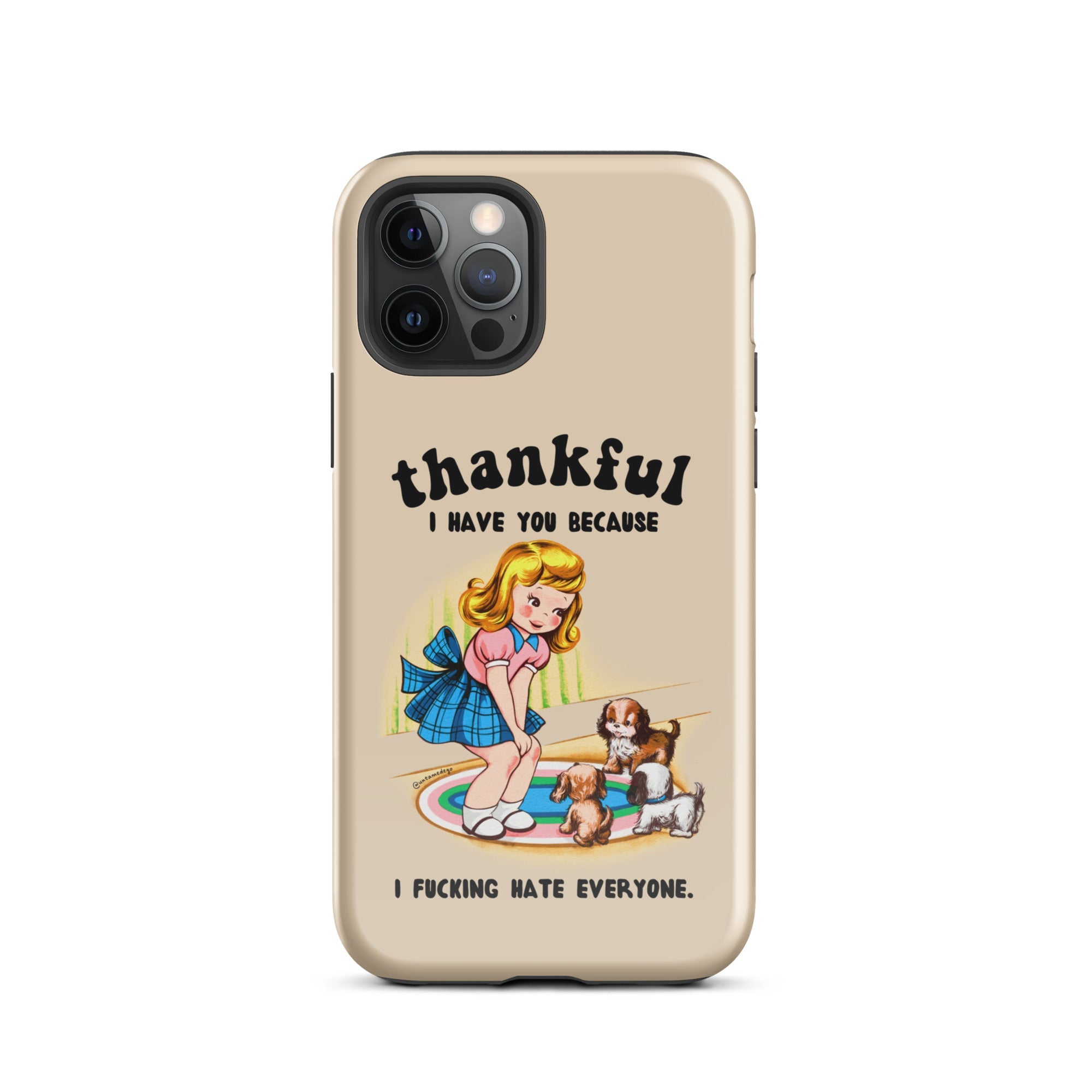 Thankful I Have You Because I Fucking Hate Everyone Dogs Tough Case for iPhone® - UntamedEgo LLC.