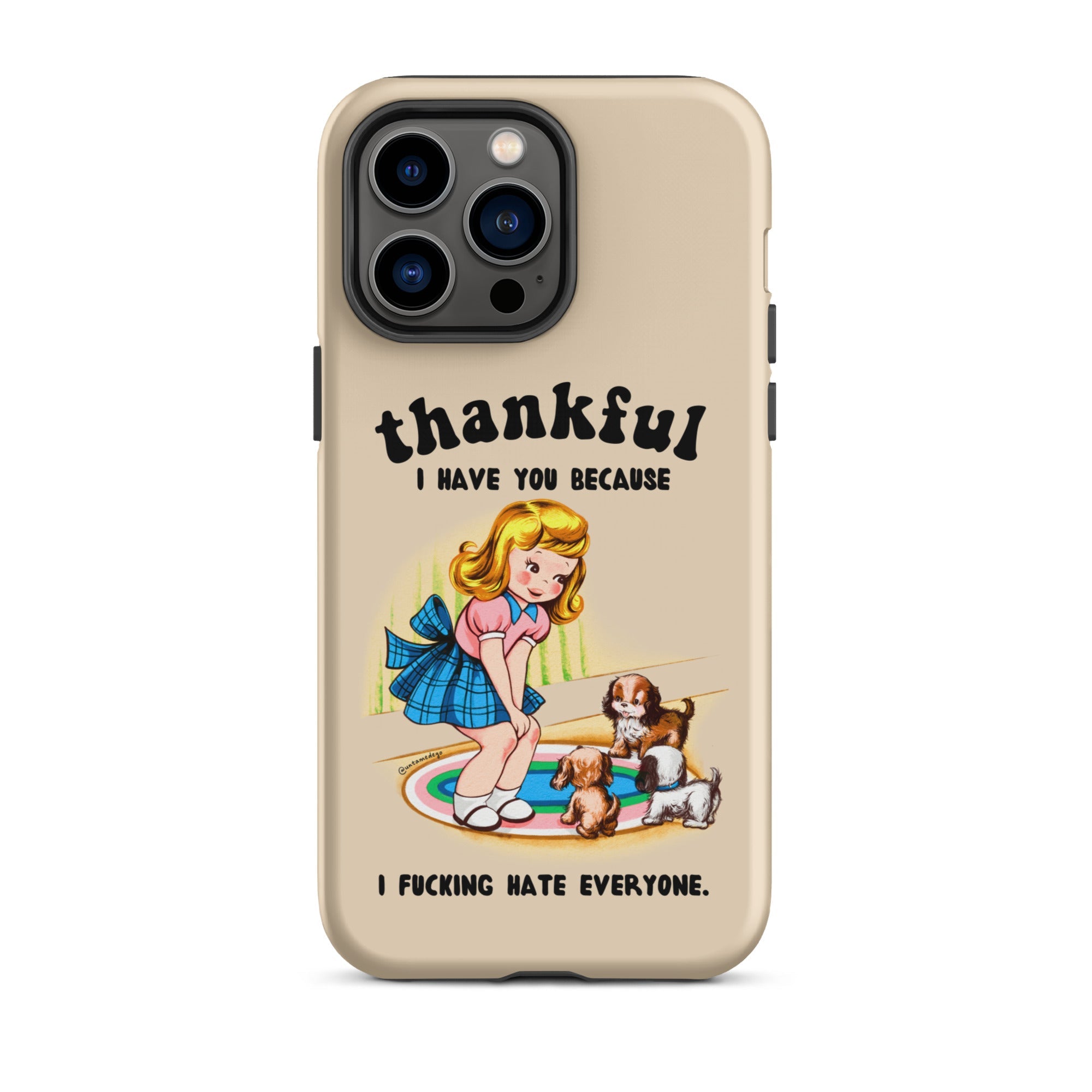 Thankful I Have You Because I Fucking Hate Everyone Dogs Tough Case for iPhone® - UntamedEgo LLC.