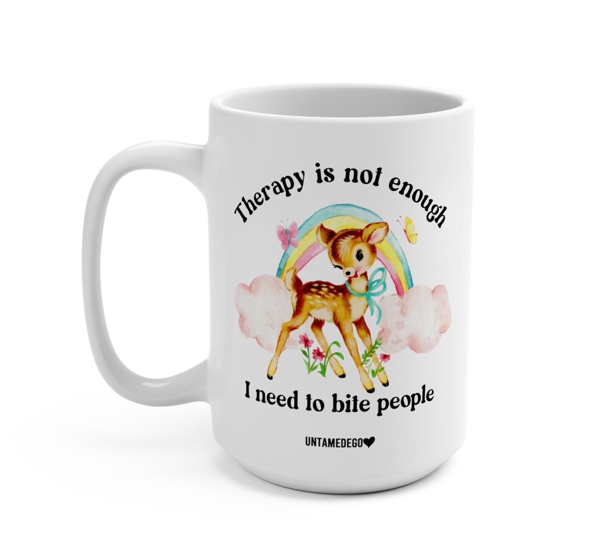 Therapy Is Not Enough Enough I Need To Bite People Deer Mug - UntamedEgo LLC.