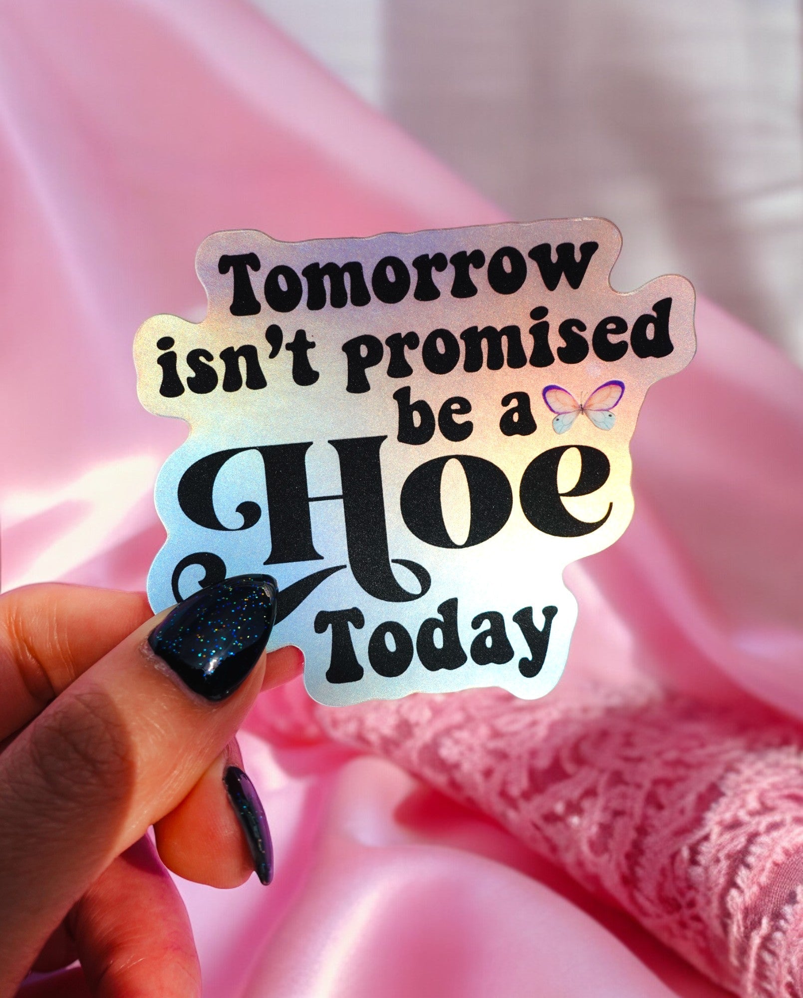 Tomorrow Isn't Promised Be A Hoe Today Sticker - UntamedEgo LLC.