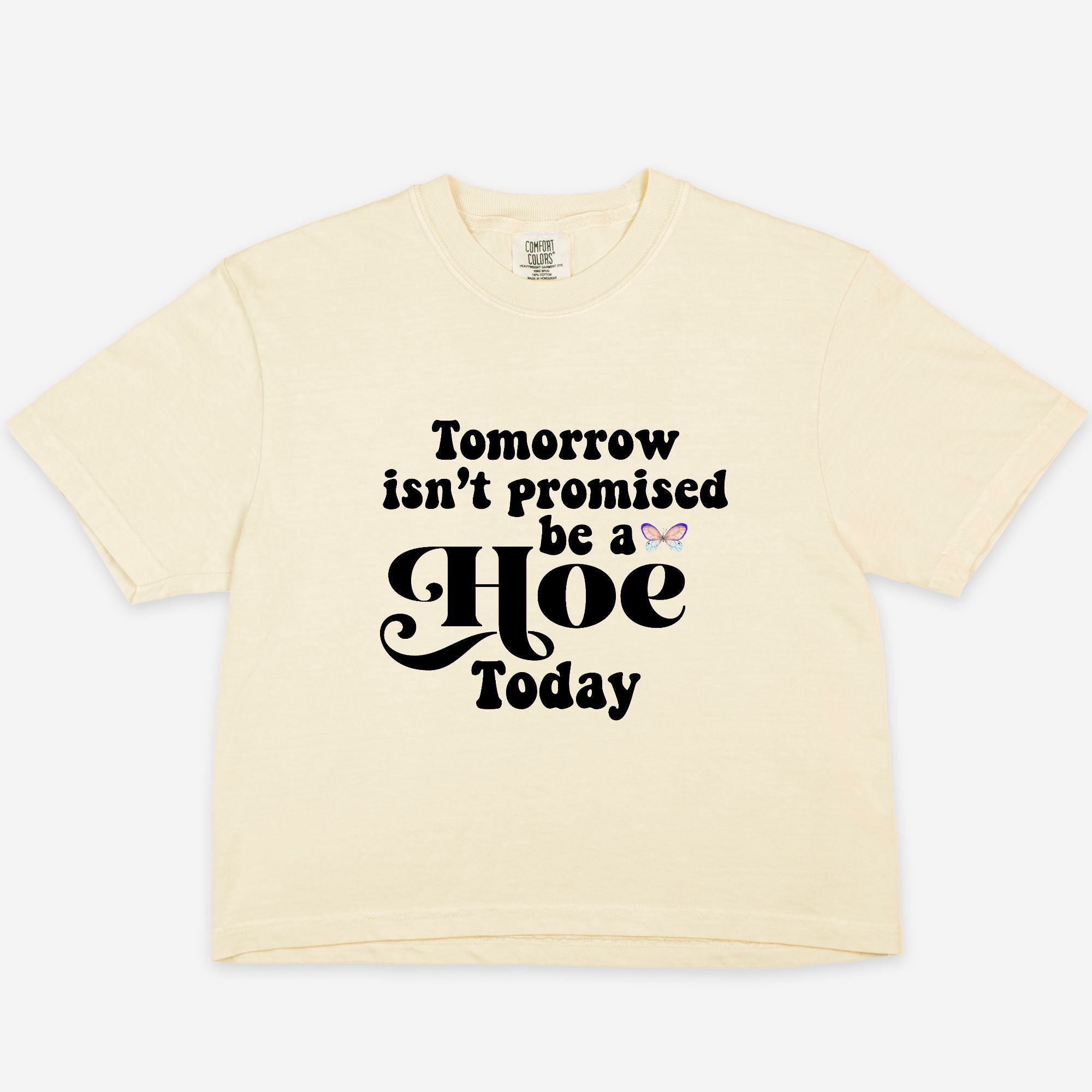 Tomorrow Isn't Promised Be A Hoe Today Women's Boxy Tee - UntamedEgo LLC.
