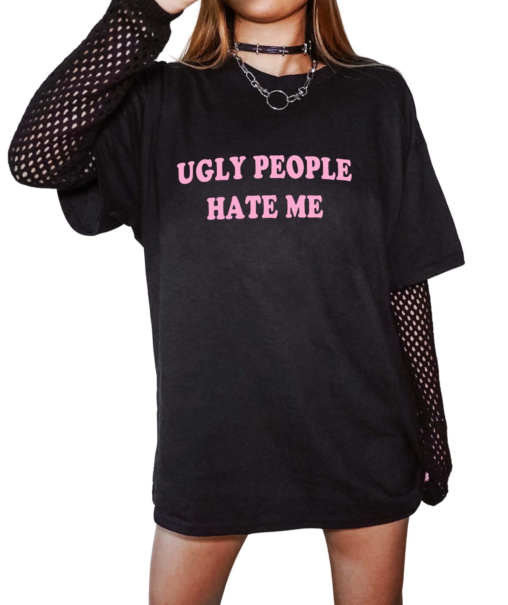 Ugly People Hate Me Tee - UntamedEgo LLC.