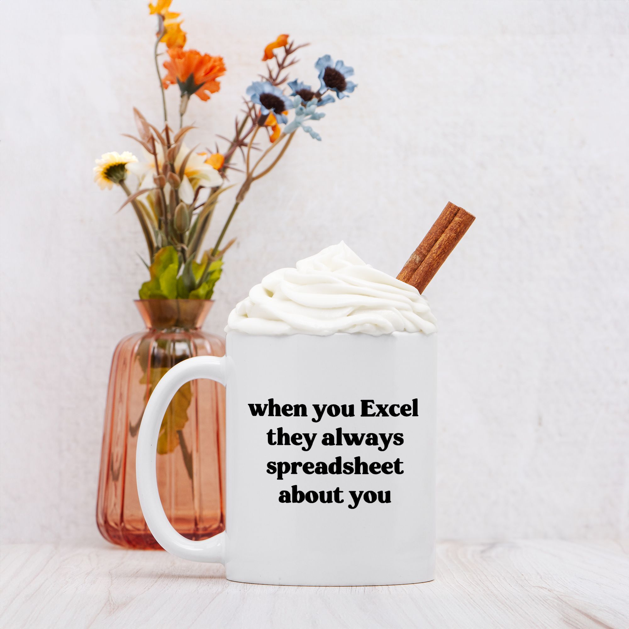 When They Excel They Always Spreadsheet About You 11oz Mug - UntamedEgo LLC.