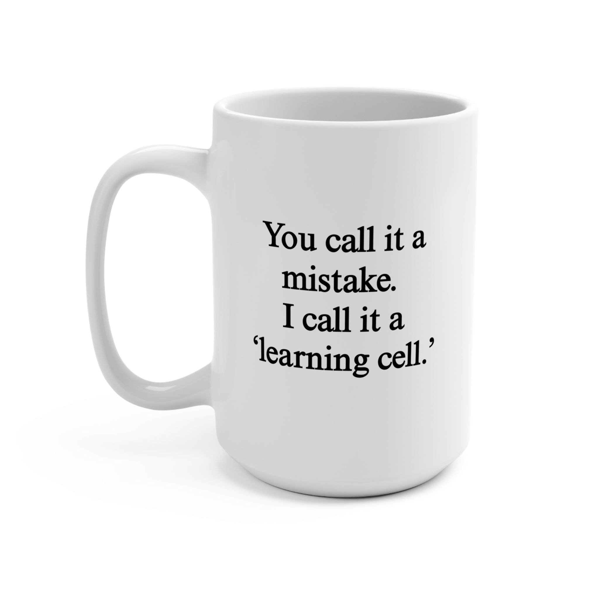 You Call it A Mistake I Call It A Learning Cell Mug - UntamedEgo LLC.