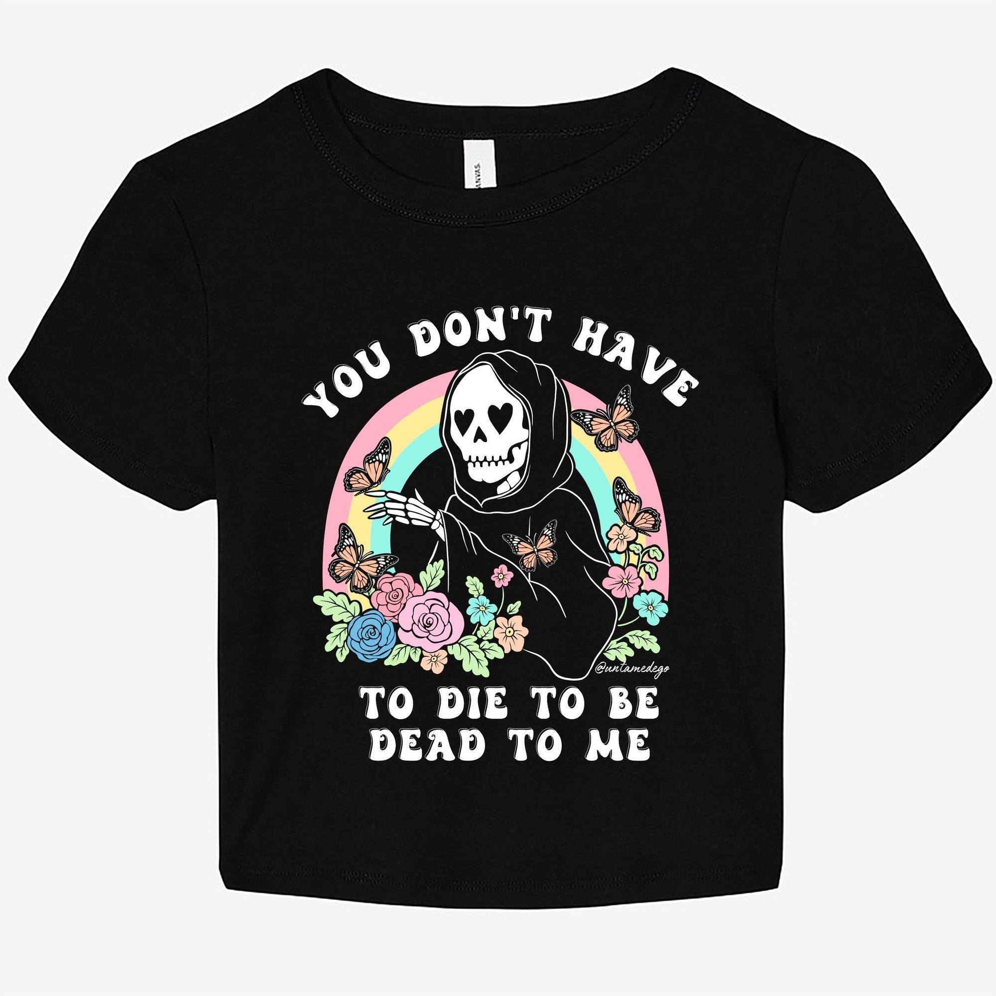 You Don't Have To Die To Be Dead To Me Graphic Baby Tee - UntamedEgo LLC.