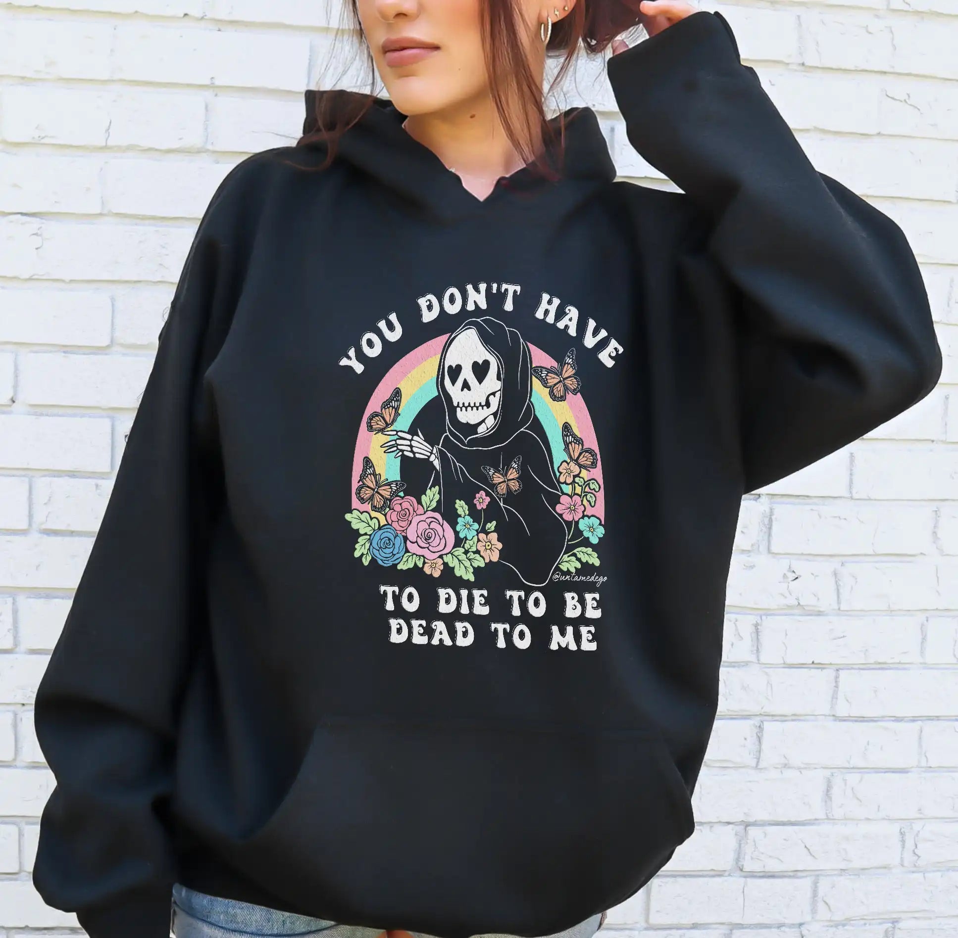 You Don't Have To Die To Be Dead To Me Hoodie - UntamedEgo LLC.