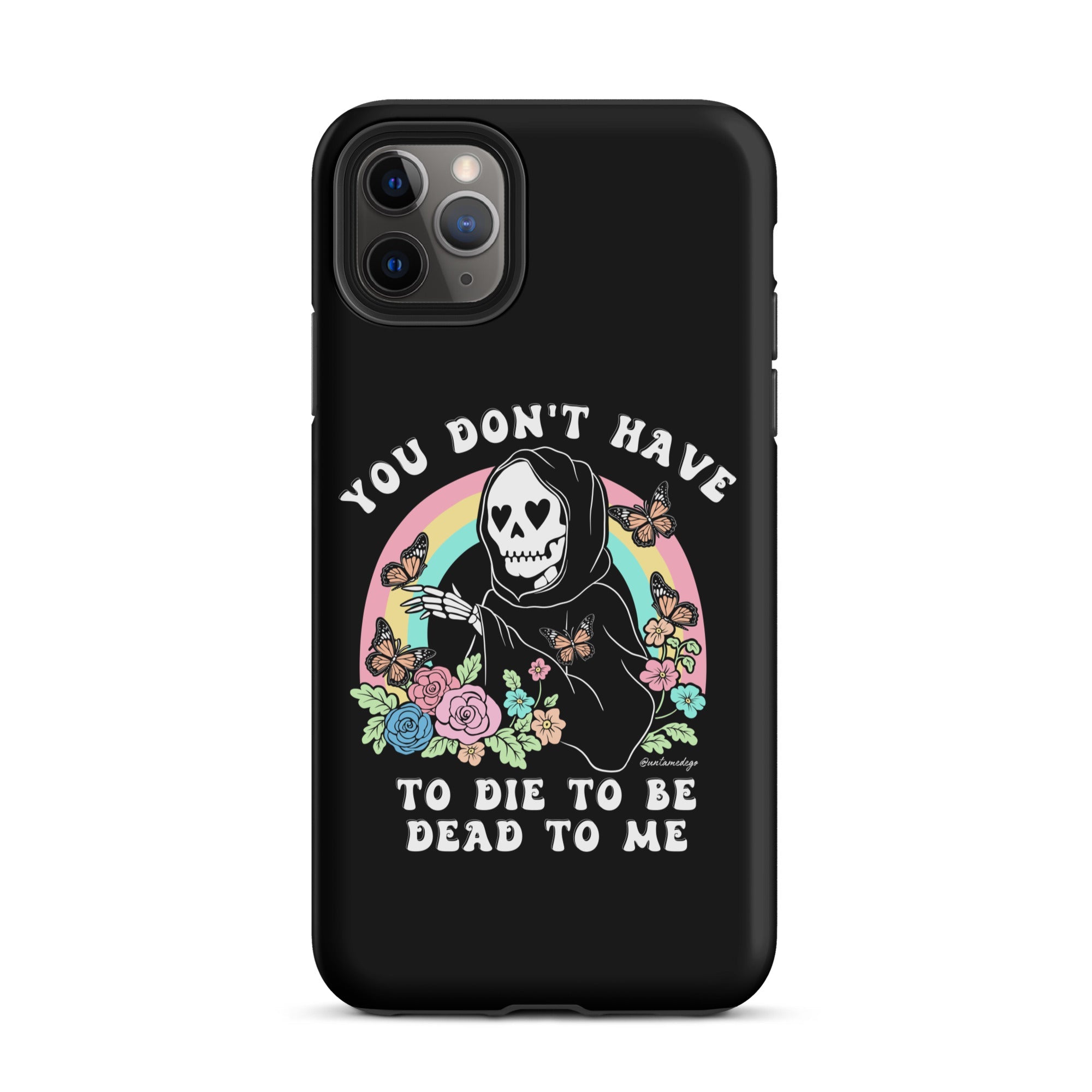 You Don't Have To Die To Be Dead To Me Tough Case for iPhone® - UntamedEgo LLC.