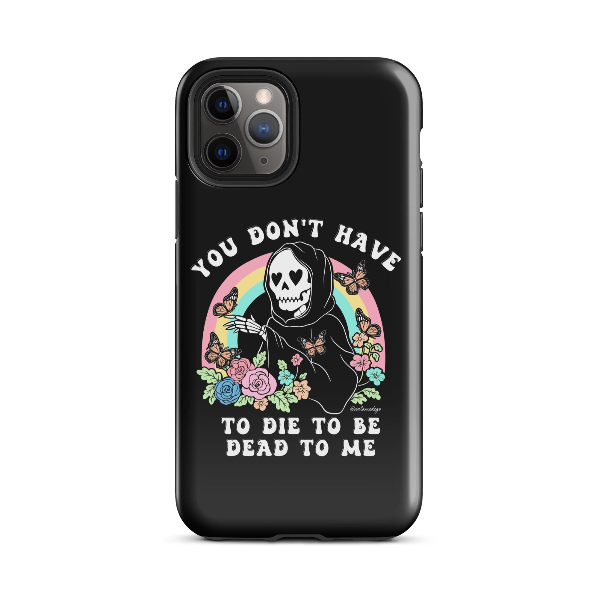 You Don't Have To Die To Be Dead To Me Tough Case for iPhone® - UntamedEgo LLC.