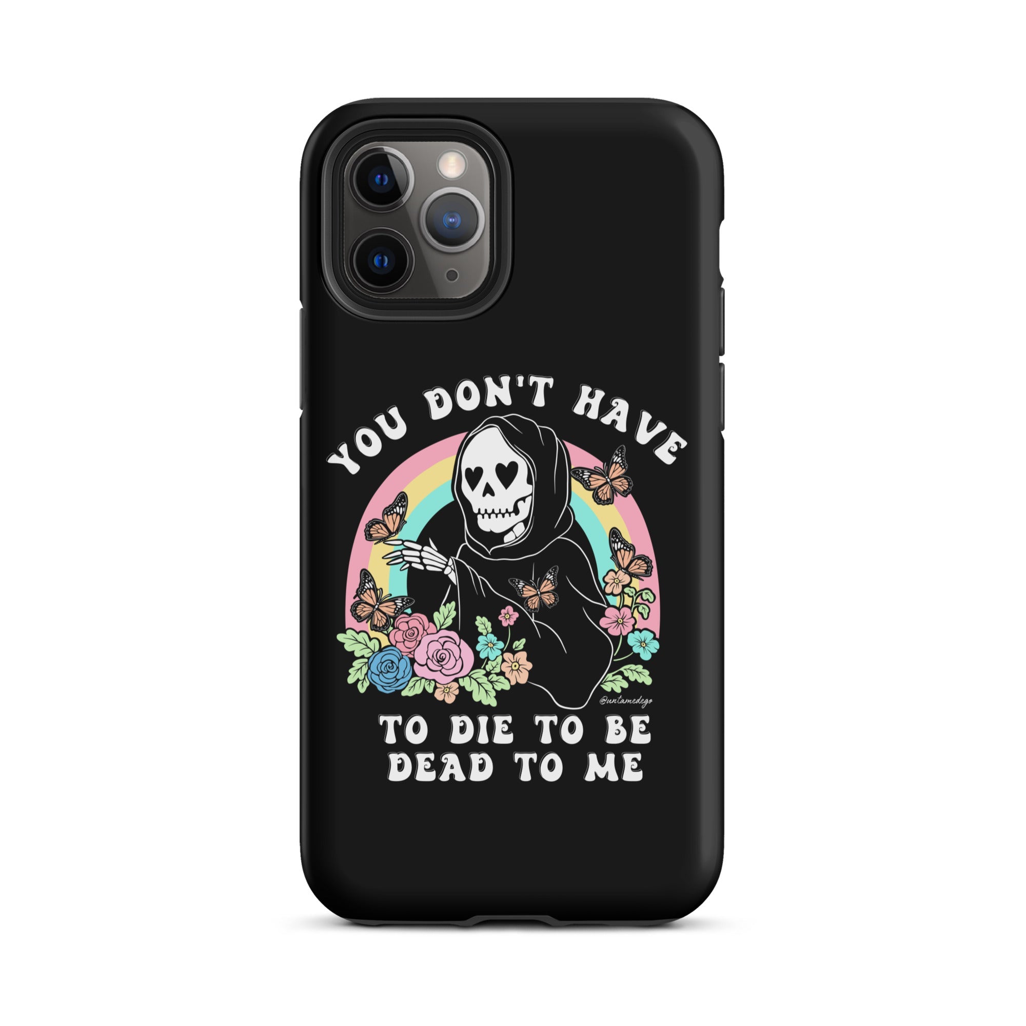You Don't Have To Die To Be Dead To Me Tough Case for iPhone® - UntamedEgo LLC.