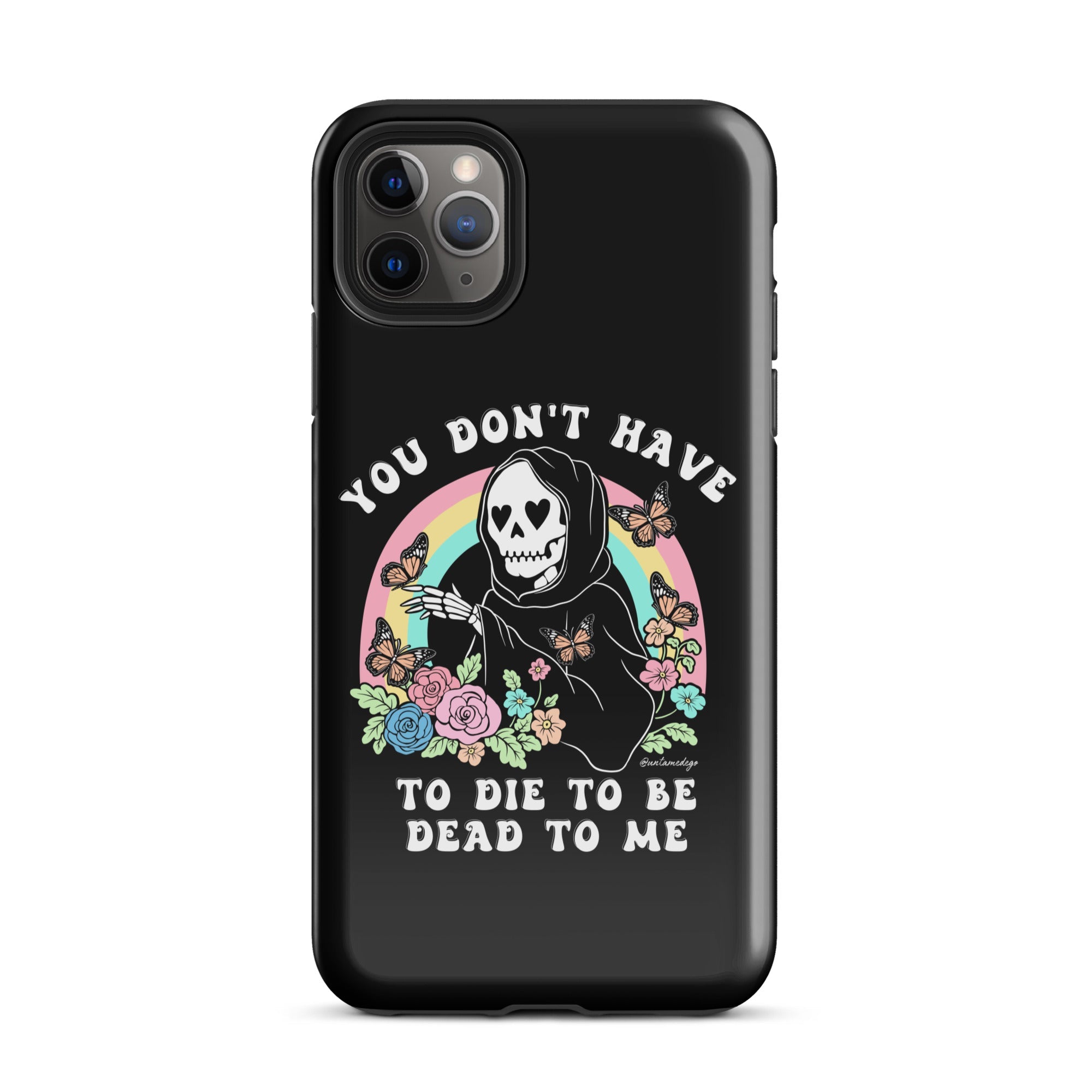 You Don't Have To Die To Be Dead To Me Tough Case for iPhone® - UntamedEgo LLC.