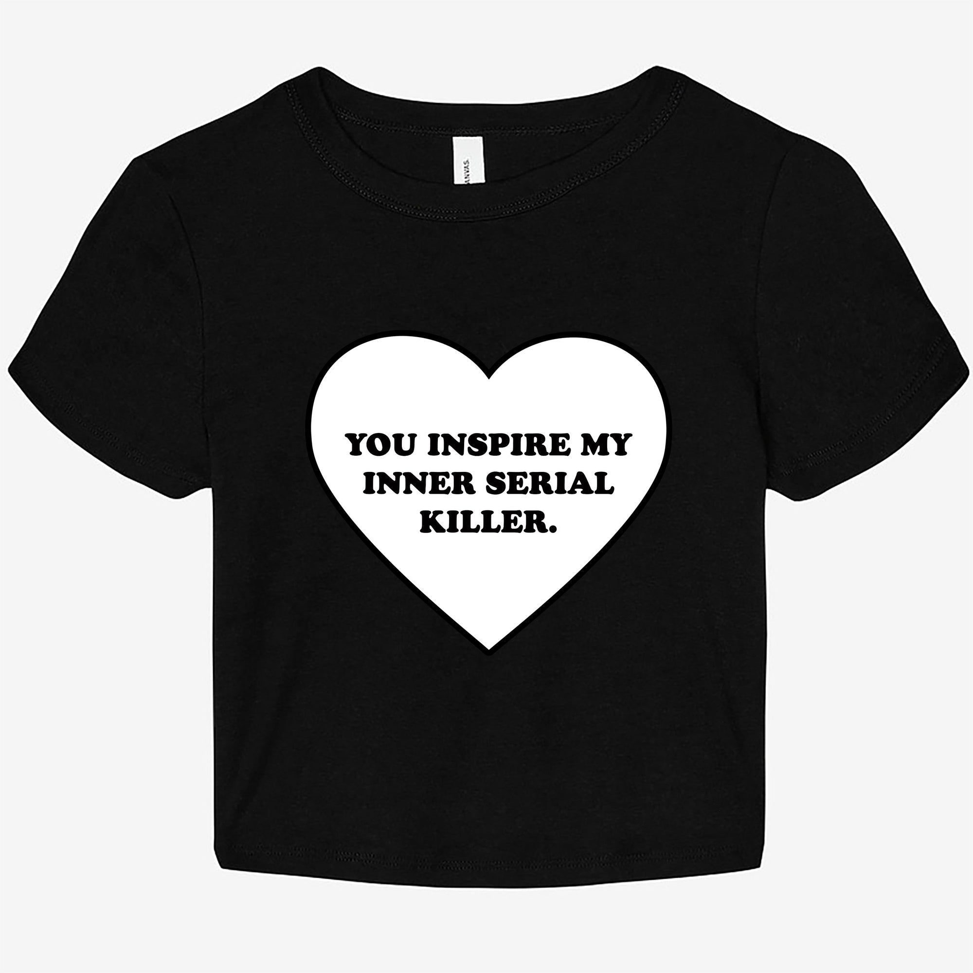 You Inspire My Inner Serial Killer Graphic Baby tee - UntamedEgo LLC.