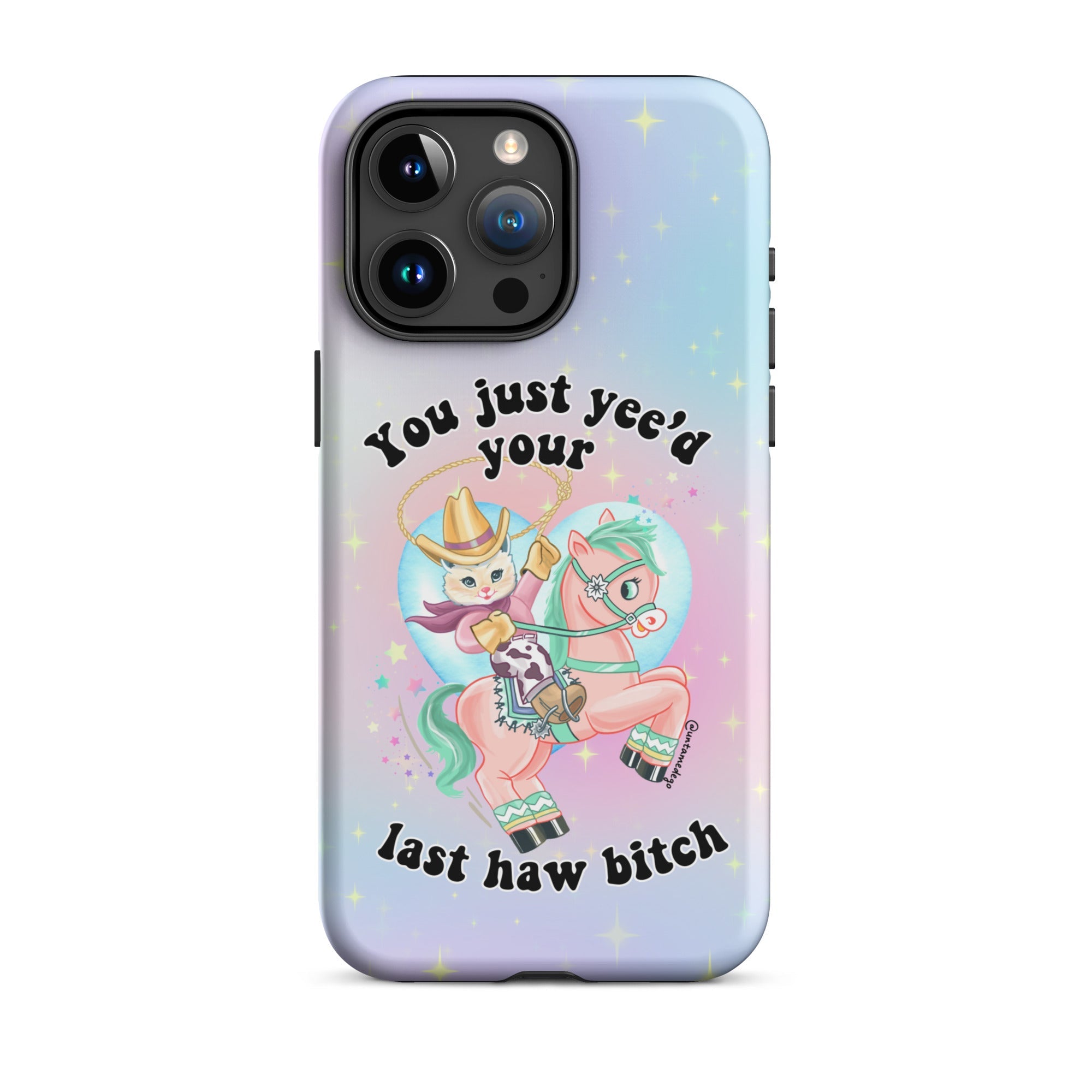 You Just Yee'd Your Last Haw Bitch Tough Case for iPhone® - UntamedEgo LLC.