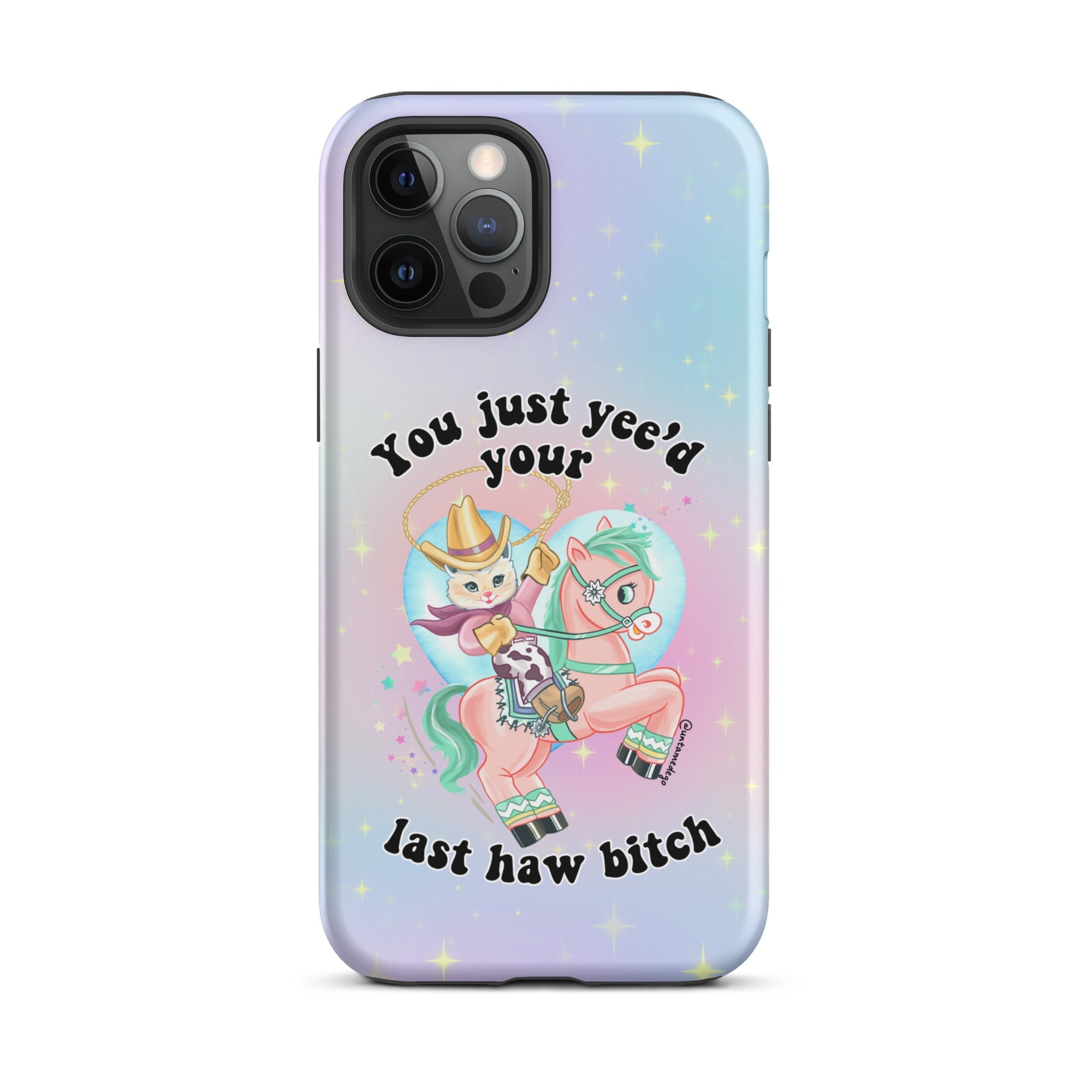 You Just Yee'd Your Last Haw Bitch Tough Case for iPhone® - UntamedEgo LLC.