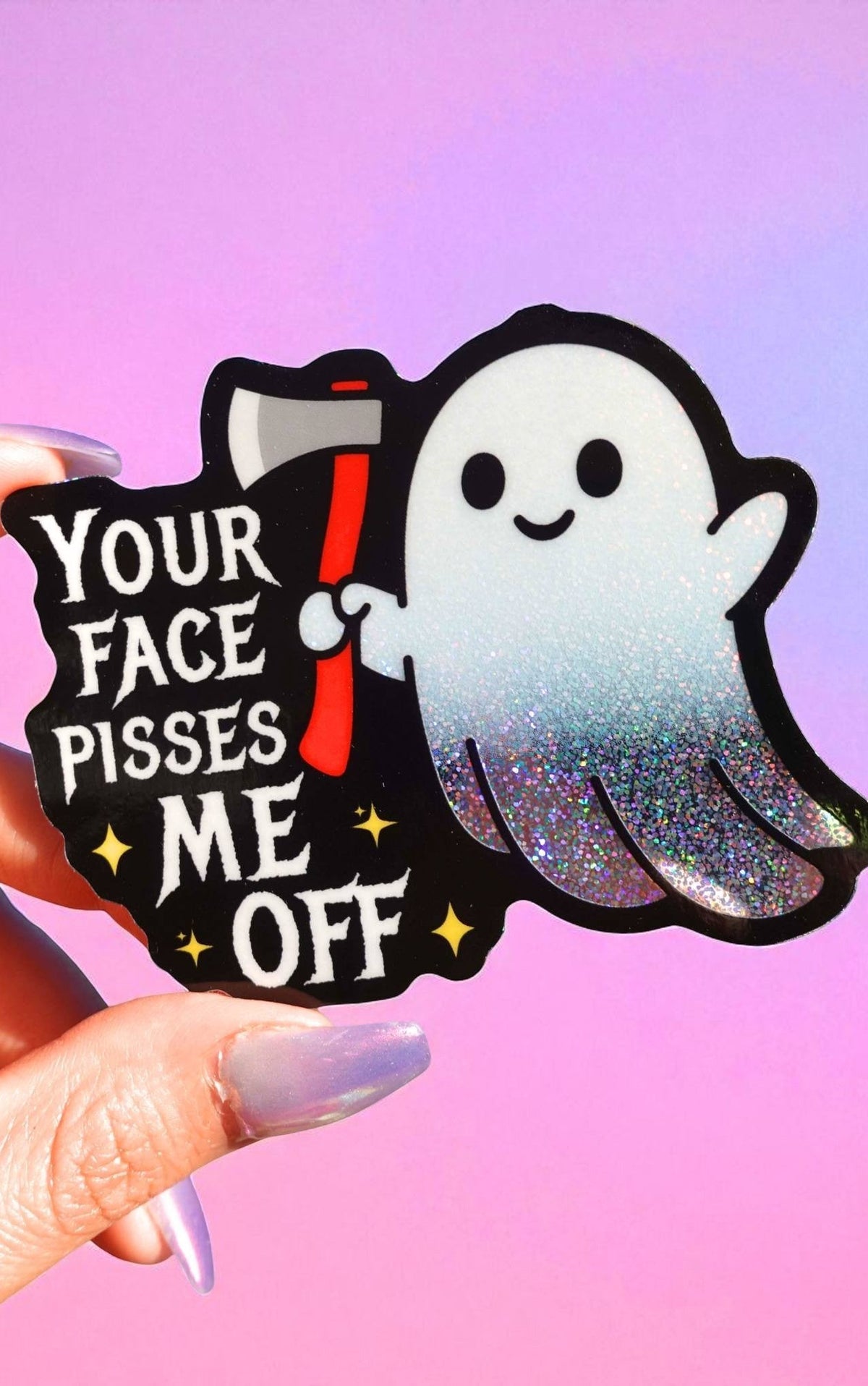 Your Face Pisses Me Off Sticker | Funny Ghost Glitter Vinyl Sticker - UntamedEgo LLC.