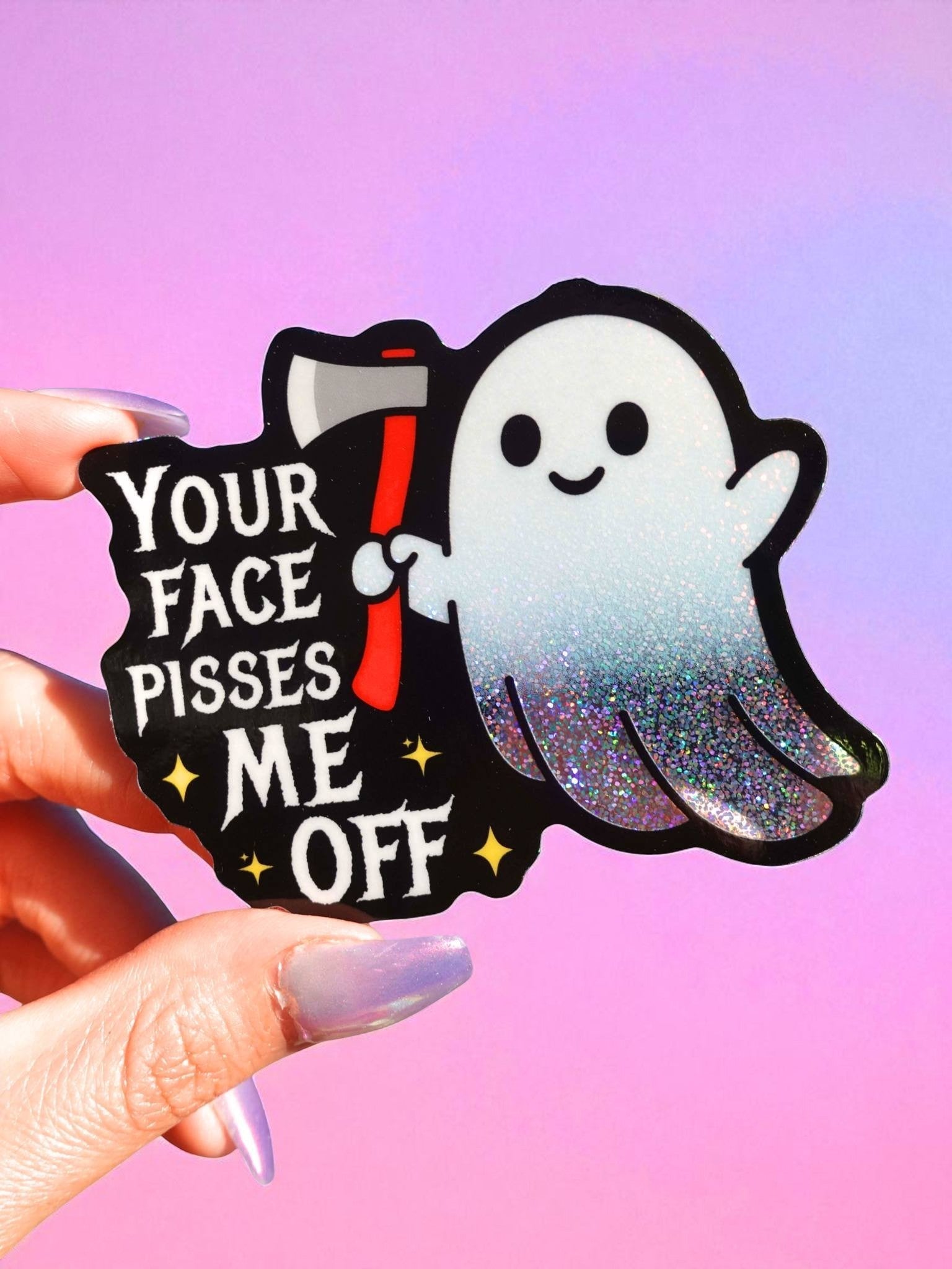 Your Face Pisses Me Off Sticker | Funny Ghost Glitter Vinyl Sticker - UntamedEgo LLC.