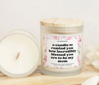 A Candle To Remind You How Incredibly Blessed You Are To Be My Mom Frosted Glass Jar Candle - UntamedEgo LLC.